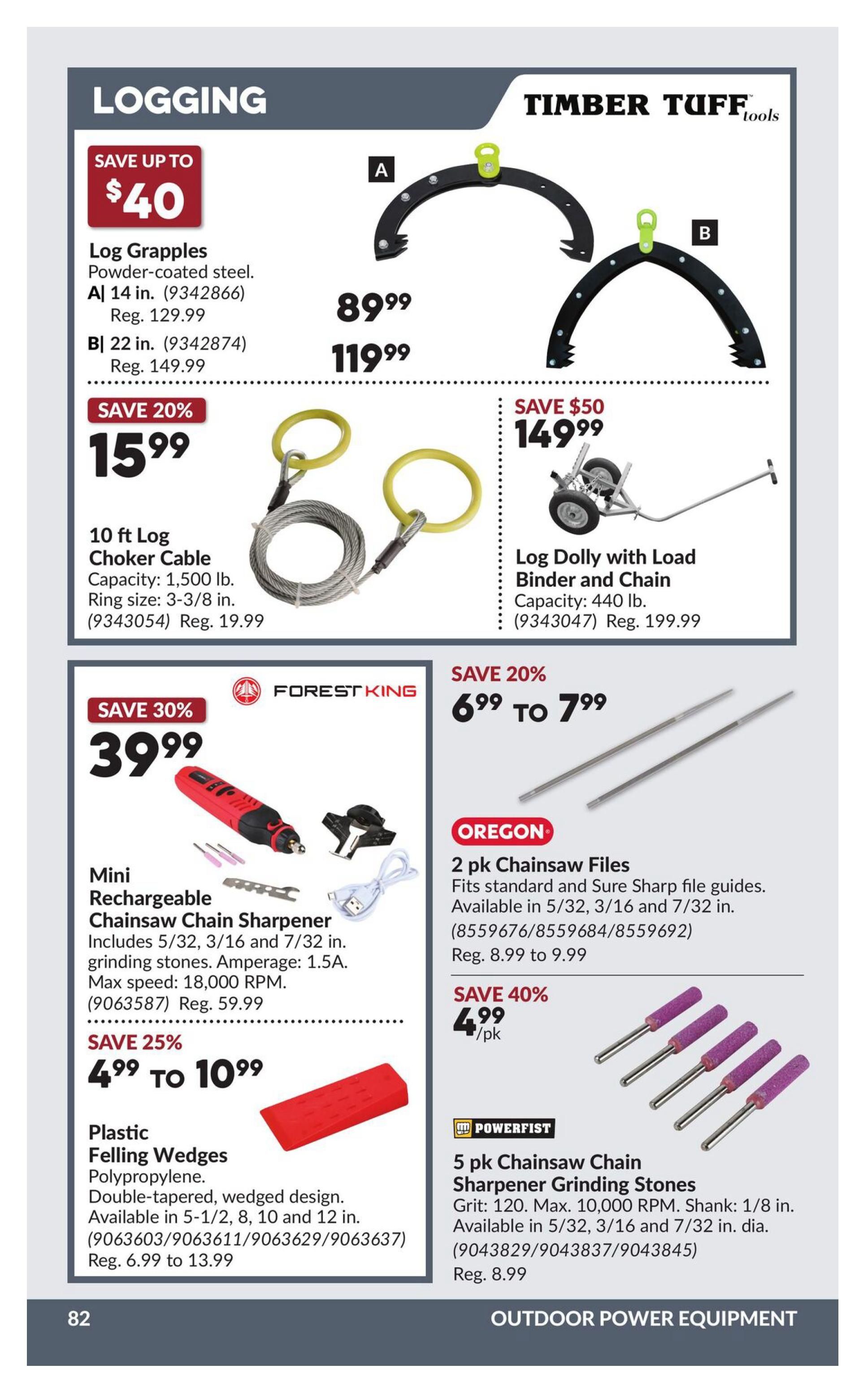 Princess Auto flyer page 88 features logging equipment. Save up to $40 on Log Grapples, powder-coated steel, available in 14 in. for $89.99 (Reg. $129.99) and 22 in. for $119.99 (Reg. $149.99). Save 20% on a 10 ft Log Choker Cable with 1,500 lb. capacity and 3-3/8 in. ring size, now $15.99 (Reg. $19.99). Also available is a Log Dolly with Load Binder and Chain, 440 lb. capacity, for $149.99 (Reg. $199.99). Forest King offers a Mini Rechargeable Chainsaw Chain Sharpener for $39.99 (Save 30%), including 5/32, 3/16 and 7/32 in. grinding stones, max speed 18,000 RPM, and 1.5A. Save 25% on Plastic Felling Wedges made of polypropylene, double-tapered, wedged design, available in 5-1/2, 8, 10 and 12 in., priced from $4.99 to $10.99. Oregon 2 pk Chainsaw Files, fits standard and Sure Sharp file guides, available in 5/32, 3/16 and 7/32 in., priced from $6.99 to $7.99. Save 40% on 2 pk Chainsaw Files for $4.99 per pack. Powerfist offers a 5 pk Chainsaw Sharpener Grinding Stones, Grit 120, max 10,000 RPM, Shank 1/8 in., available in 5/32, 3/16 and 7/32 in. dia., for $8.99.