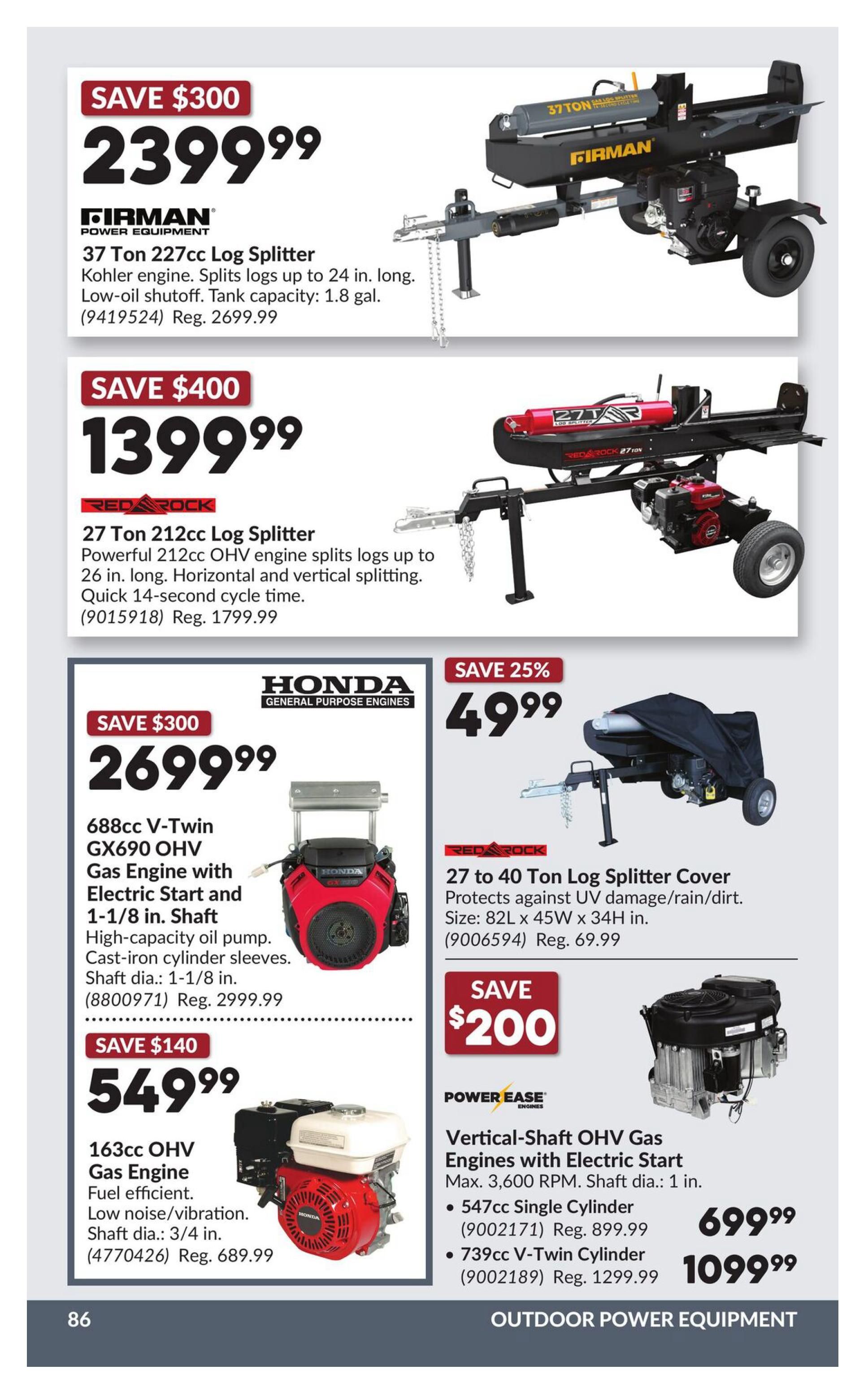 Princess Auto flyer page 92 features outdoor power equipment. Save $300 on a FIRMAN 37 Ton 227cc Log Splitter for $2399.99, regular price $2699.99. It features a Kohler engine, splits logs up to 24 in. long, and has a low-oil shutoff with a 1.8 gal. tank capacity. Also available is a RED ROCK 27 Ton 212cc Log Splitter on sale for $1399.99, saving $400 off the regular price of $1799.99. This splitter has a powerful 212cc OHV engine, splits logs up to 26 in. long, and has a quick 14-second cycle time. Protect your log splitter with a RED ROCK 27 to 40 Ton Log Splitter Cover for $49.99, a 25% saving, which protects against UV damage, rain, and dirt. The cover measures 82L x 45W x 34H in. Featured is a HONDA 688cc V-Twin GX690 OHV Gas Engine with Electric Start and 1-1/8 in. Shaft for $2699.99, saving $300 off the regular price of $2999.99. This engine has a high-capacity oil pump, cast-iron cylinder sleeves, and a 1-1/8 in. shaft diameter. Also on sale is a 163cc OHV Gas Engine for $549.99, saving $140 off the regular price of $689.99. This engine is fuel efficient, has low noise and vibration, and a 3/4 in. shaft diameter. Power Ease Vertical-Shaft OHV Gas Engines with Electric Start, max 3,600 RPM, are available in a 547cc Single Cylinder for $699.99 (regular price $899.99) and a 739cc V-Twin Cylinder for $1099.99 (regular price $1299.99).