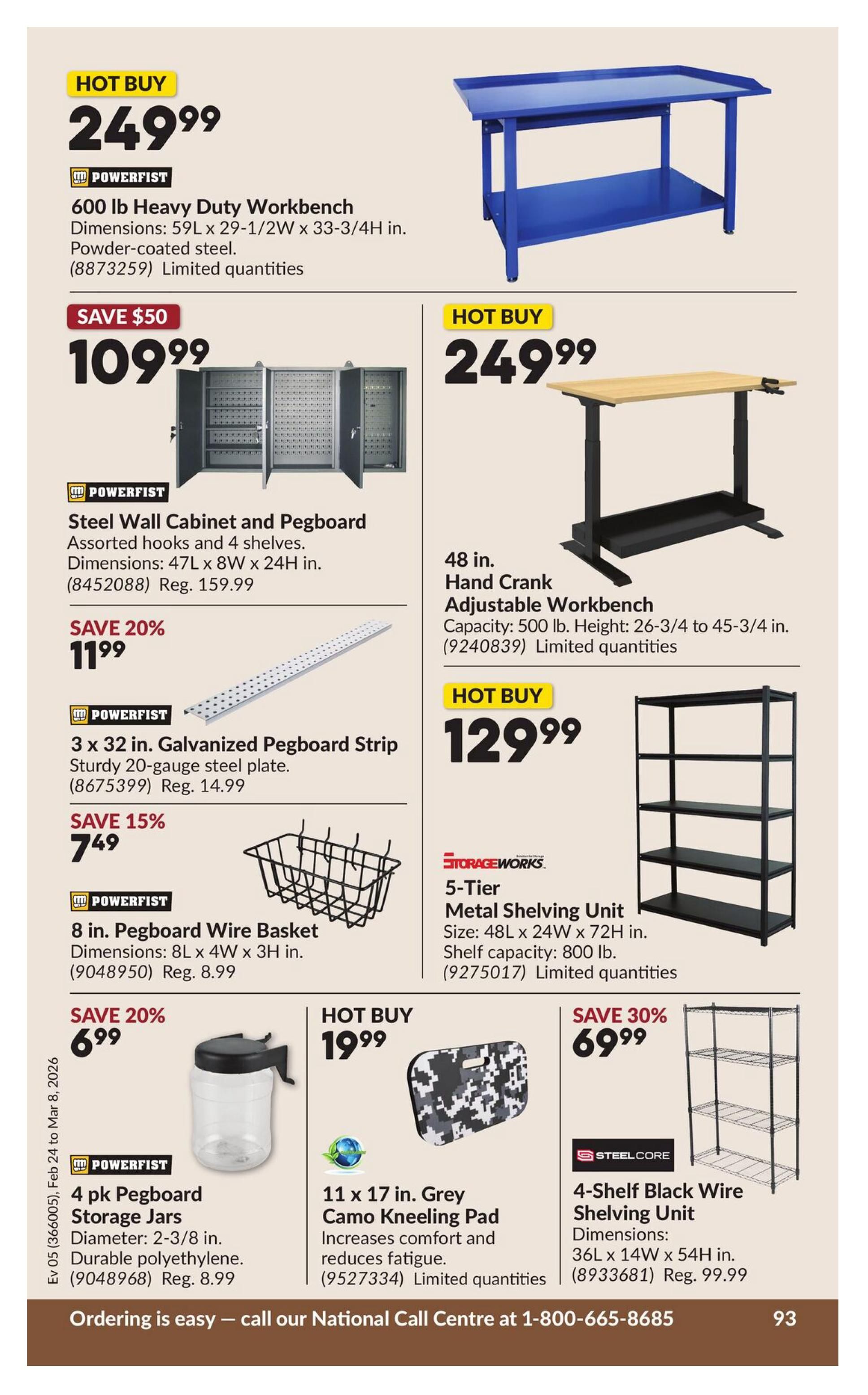 Princess Auto flyer specials page 99 features a HOT BUY on a 600 lb Heavy Duty Workbench for $249.99. Also available is a 48 in. Hand Crank Adjustable Workbench for $249.99. Other Powerfist items include a Steel Wall Cabinet and Pegboard for $109.99 (regular $159.99), a 3 x 32 in. Galvanized Pegboard Strip for $7.49 (save 15%, regular $14.99), an 8 in. Pegboard Wire Basket for $8.99, and a 4 pk Pegboard Storage Jars for $6.99 (regular $8.99). StorageWorks offers a 5-Tier Metal Shelving Unit for $129.99. Steelcore has a 4-Shelf Black Wire Shelving Unit for $69.99 (save 30%, regular $99.99). A 11 x 17 in. Grey Camo Kneeling Pad is available for $19.99. This page also includes ordering information and a contact number.