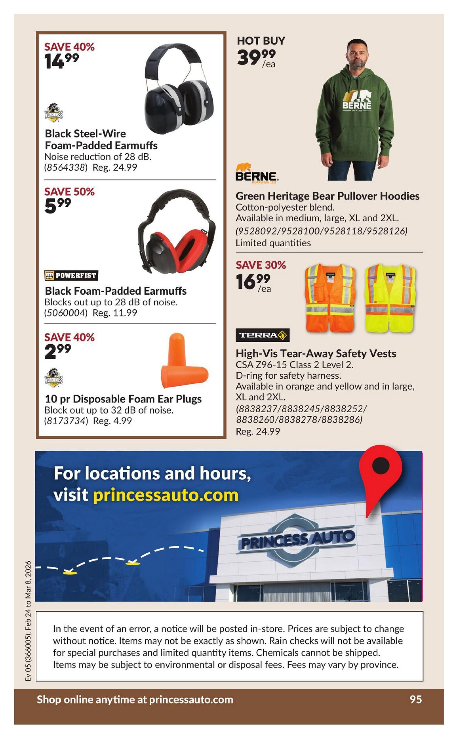 Princess Auto flyer page 95 features several deals. Save 40% on Black Steel-Wire Foam-Padded Earmuffs for $14.99, originally $24.99. Save 50% on Black Foam-Padded Earmuffs from Powerfist, blocking up to 28 dB of noise, for $5.99, originally $11.99. Save 40% on 10 pairs of Disposable Foam Ear Plugs, blocking up to 32 dB of noise, for $2.99, originally $4.99. Hot Buy: Green Heritage Bear Pullover Hoodies made of cotton-polyester blend are $39.99 each, available in medium, large, XL, and 2XL. Save 30% on Terra High-Vis Tear-Away Safety Vests, CSA Z96-15 Class 2 Level 2 with D-ring for safety harness, available in orange and yellow in large, XL, and 2XL, for $16.99 each, originally $24.99. The flyer also includes a section for locations and hours, directing customers to princessauto.com. A disclaimer notes that prices are subject to change without notice, rain checks may not be available for special purchase or limited quantity items, and items cannot be shipped. Chemical fees may vary by province. The flyer is valid from February 24 to March 8, 2026.