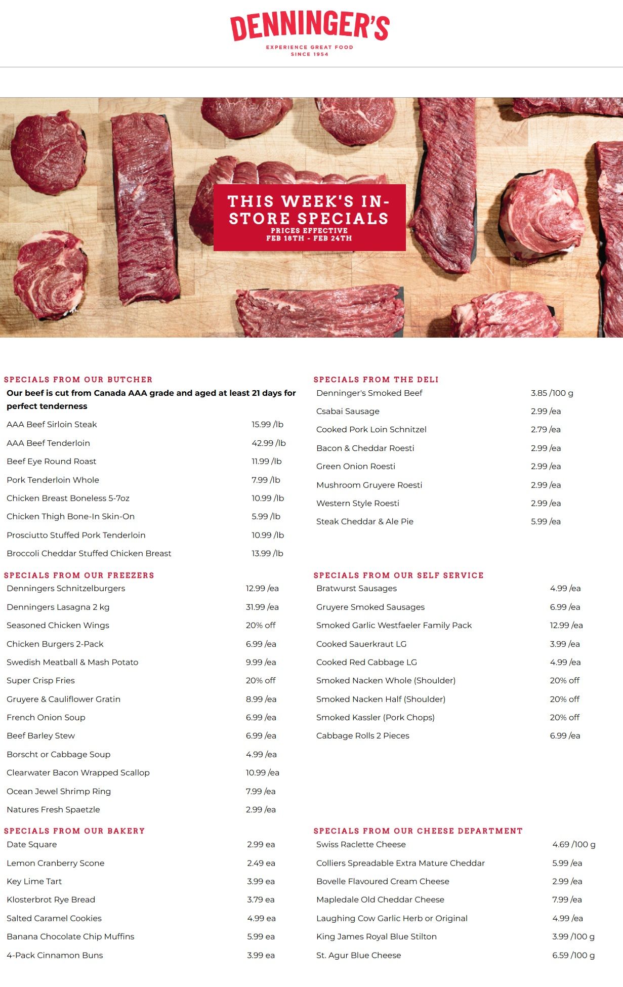 Denninger's flyer featuring 'This Week's In-Store Specials' valid February 18th to February 24th. The top banner displays various cuts of fresh meat on a wooden board. Specials from Our Butcher include AAA Beef Sirloin Steak for $15.99/lb, AAA Beef Tenderloin for $42.99/lb, Beef Eye Round Roast for $11.99/lb, Pork Tenderloin Whole for $7.99/lb, Chicken Breast Boneless 5-7oz for $10.99/lb, Chicken Thigh Bone-In Skin-On for $5.99/lb, Prosciutto Stuffed Pork Tenderloin for $10.99/lb, and Broccoli Cheddar Stuffed Chicken Breast for $13.99/lb. Specials from Our Freezers feature Denningers Schnitzelburgers for $12.99/ea, Denningers Lasagna 2 kg for $31.99/ea, Seasoned Chicken Wings at 20% off, Chicken Burgers 2-Pack for $6.99/ea, Swedish Meatball & Mash Potato for $9.99/ea, Super Crisp Fries at 20% off, Gruyere & Cauliflower Gratin for $8.99/ea, French Onion Soup for $6.99/ea, Beef Barley Stew for $6.99/ea, Borscht or Cabbage Soup for $4.99/ea, Clearwater Bacon Wrapped Scallop for $10.99/ea, Ocean Jewel Shrimp Ring for $7.99/ea, and Natures Fresh Spaetzle for $2.99/ea. Specials from Our Bakery include Date Square for $2.99/ea, Lemon Cranberry Scone for $2.49/ea, Key Lime Tart for $3.99/ea, Klosterbrot Rye Bread for $3.79/ea, Salted Caramel Cookies for $4.99/ea, Banana Chocolate Chip Muffins for $5.99/ea, and 4-Pack Cinnamon Buns for $3.99/ea. Specials from The Deli offer Denninger's Smoked Beef for $3.85/100 g, Csabai Sausage for $2.99/ea, Cooked Pork Loin Schnitzel for $2.79/ea, Bacon & Cheddar Roesti for $2.99/ea, Green Onion Roesti for $2.99/ea, Mushroom Gruyere Roesti for $2.99/ea, Western Style Roesti for $2.99/ea, and Steak Cheddar & Ale Pie for $5.99/ea. Specials from Our Self Service include Bratwurst Sausages for $4.99/ea, Gruyere Smoked Sausages for $6.99/ea, Smoked Garlic Westfaeler Family Pack for $12.99/ea, Cooked Sauerkraut LG for $3.99/ea, Cooked Red Cabbage LG for $4.99/ea, Smoked Nacken Whole (Shoulder) at 20% off, Smoked Nacken Half (Shoulder) at 20% off, Smoked Kassler (Pork Chops) at 20% off, and Cabbage Rolls 2 Pieces for $6.99/ea. Specials from Our Cheese Department list Swiss Raclette Cheese for $4.69/100 g, Colliers Spreadable Extra Mature Cheddar for $5.99/ea, Bovelle Flavoured Cream Cheese for $2.99/ea, Mapledale Old Cheddar Cheese for $7.99/ea, Laughing Cow Garlic Herb or Original for $4.99/ea, King James Royal Blue Stilton for $3.99/100 g, and St. Agur Blue Cheese for $6.59/100 g.