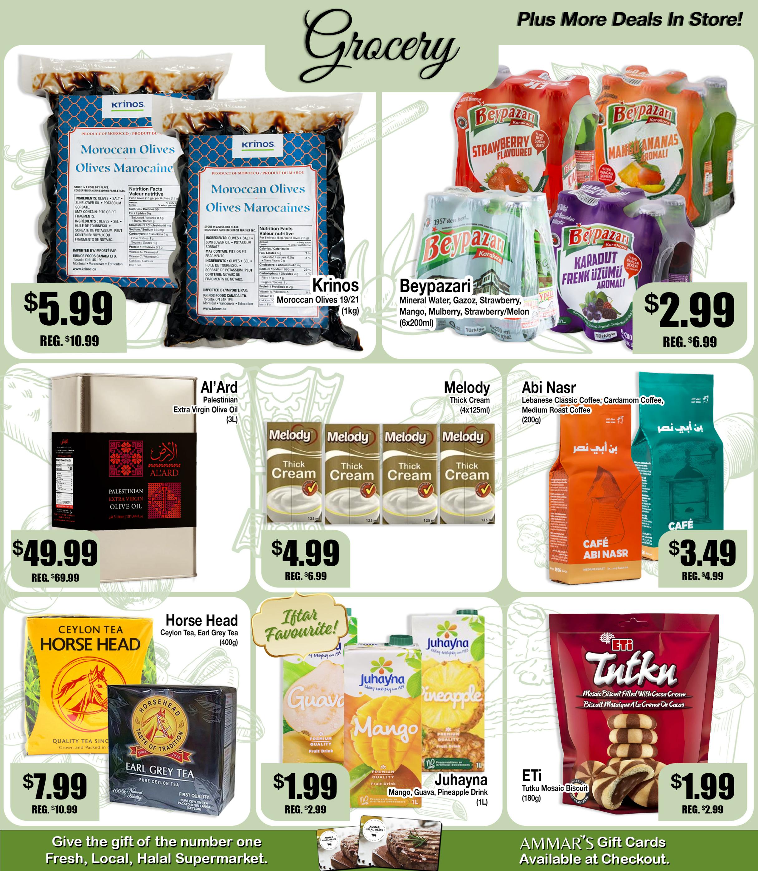 Ammar's grocery flyer page 3 features Krinos Moroccan Olives 19/21 (1kg) for $5.99, regularly $10.99. Beypazari Mineral Water in Gazoz, Strawberry, Mango, Mulberry, and Strawberry/Melon flavours (6x200ml) is on sale for $2.99, down from $6.99. Al'Ard Palestinian Extra Virgin Olive Oil (3L) is priced at $49.99, a reduction from $69.99. Melody Thick Cream (4x125ml) is available for $4.99, marked down from $6.99. Abi Nasr Lebanese Classic Coffee, Cardamom Coffee, and Medium Roast Coffee (200g) are $3.49, a decrease from $4.99. Horse Head Ceylon Tea and Earl Grey Tea (400g) is $7.99, with a regular price of $10.99. Juhayna Mango, Guava, and Pineapple Fruit Drinks (1L) are featured as an 'Iftar Favourite!' for $1.99, down from $2.99. Eti Tutku Mosaic Biscuits filled with cocoa cream (180g) are on sale for $1.99, reduced from $2.99. Ammar's Gift Cards are available at checkout.