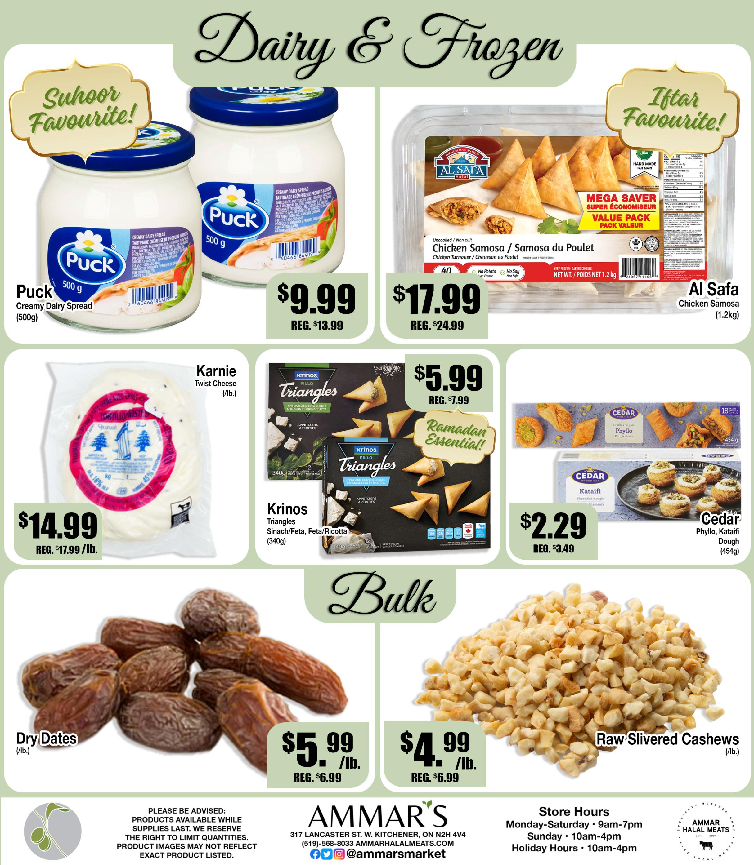 Ammar's Dairy & Frozen page 7 features Puck Creamy Dairy Spread (500g) for $9.99 (regularly $13.99), Al Safa Chicken Samosa (1.2kg) Mega Saver pack for $17.99 (regularly $24.99), and Karnie Twist Cheese (/lb.) for $14.99 (regularly $17.99/lb.). Also featured are Krinos Fillo Triangles Spinach/Feta, Feta/Ricotta (340g) for $5.99 (regularly $7.99) and Cedar Phyllo, Kataifi Dough (454g) for $2.99 (regularly $3.49). In the bulk section, Dry Dates are $5.99/lb. (regularly $6.99/lb.) and Raw Slivered Cashews are $4.99/lb. (regularly $6.99/lb.). The page highlights 'Suhoor Favourite!' and 'Iftar Favourite!' specials.