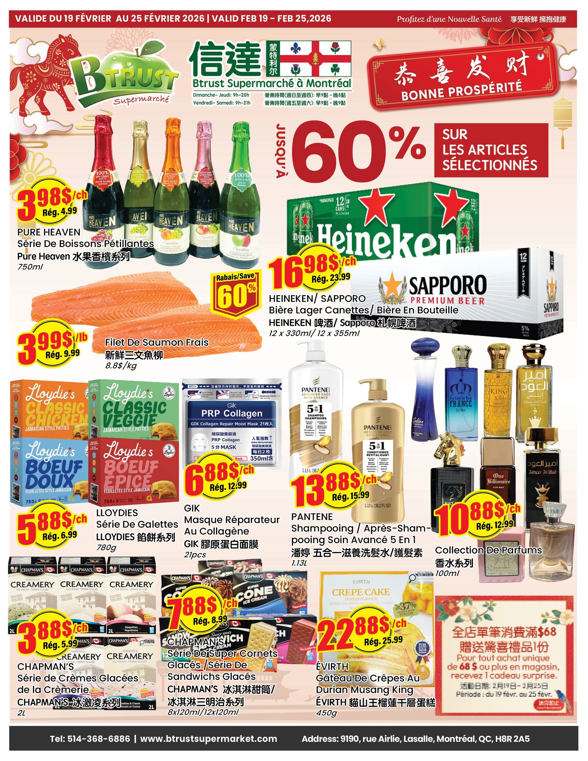 BTrust Supermarket weekly flyer specials from February 19 to February 25, 2026. Featuring Pure Heaven sparkling beverages for $3.98 each, regularly $4.99. Fresh salmon fillets are $3.99 per pound, down from $9.99. Heineken and Sapporo premium beer 12-packs are on sale for $16.98 each, a 60% discount from $23.99. Lloydies Jamaican style patties in Classic Chicken, Classic Veggie, Boeuf Doux, and Boeuf Epic flavours are $5.88 each, down from $6.99. GIK PRP Collagen repair masks are $6.88 for a 21-piece pack, reduced from $12.99. Chapman's Creamery ice cream and sandwiches are $3.88 each, down from $5.99. Chapman's Super Cone ice cream and sandwiches are $7.88 each, down from $8.99. Evirth Durian Flavour Crepe Cake is $22.88, down from $25.99. Pantene Advanced Care 5-in-1 Shampoo and Conditioner are $13.88 each, down from $15.99. A collection of men's and women's perfumes are available, with one bottle priced at $10.88, down from $12.99. Special offer: receive a surprise gift with purchases of $68 or more. Store hours are Sunday to Thursday 9 AM to 8 PM, and Friday to Saturday 9 AM to 9 PM. Contact BTrust Supermarket at 514-368-6886 or visit www.btrustsupermarket.com. The store is located at 9190, rue Airlie, LaSalle, Montréal, QC, H8R 2A5.