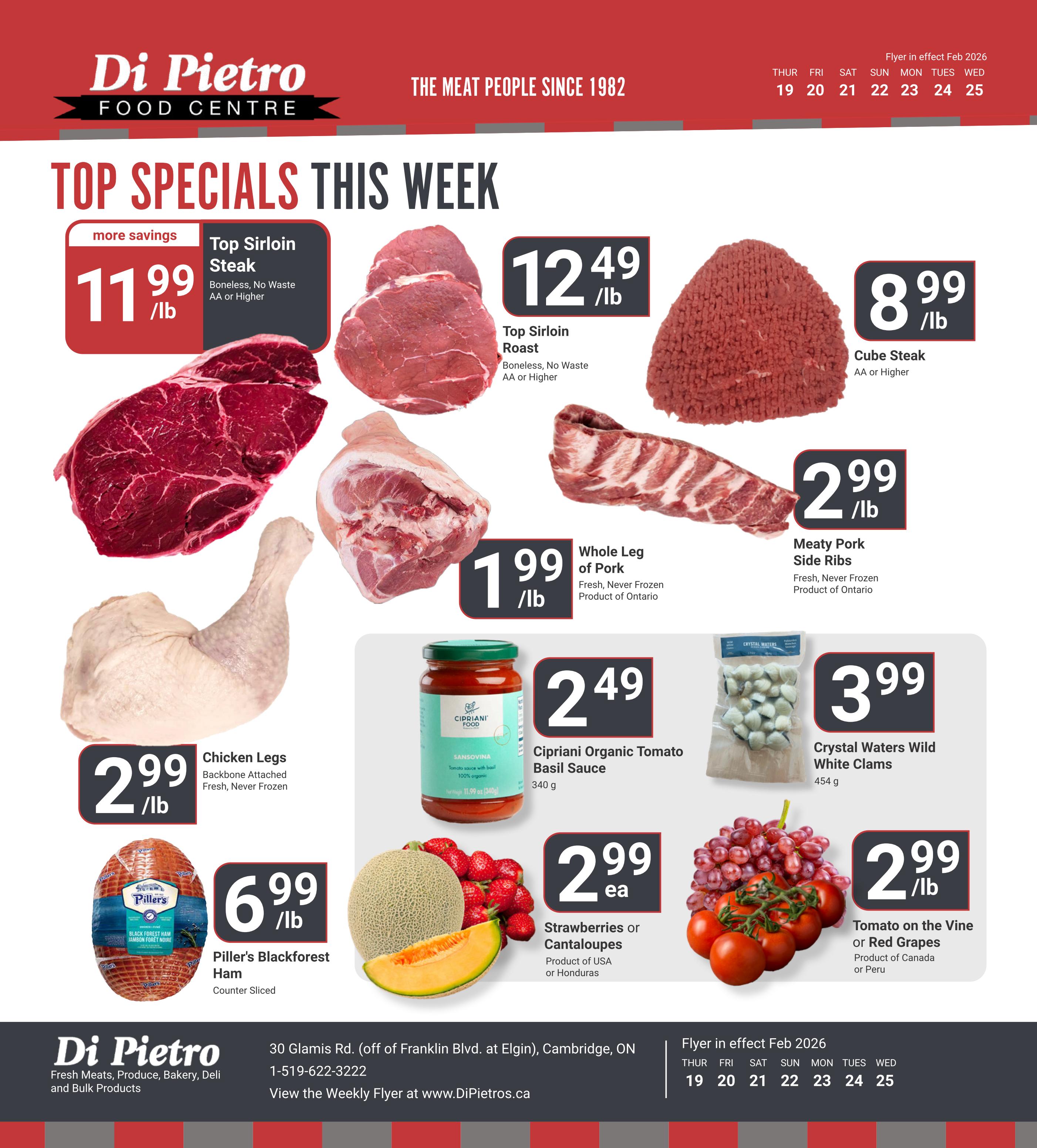 Di Pietro Food Centre Top Specials This Week flyer featuring Top Sirloin Steak for $11.99/lb, Top Sirloin Roast for $12.49/lb, Cube Steak for $8.99/lb, Whole Leg of Pork for $1.99/lb, Meaty Pork Side Ribs for $2.99/lb, Chicken Legs for $2.99/lb, Piller's Blackforest Ham for $6.99/lb, Cipriani Organic Tomato Basil Sauce for $2.49 each, Crystal Waters Wild White Clams for $3.99/lb, Strawberries or Cantaloupes for $2.99 each, and Tomatoes on the Vine or Red Grapes for $2.99/lb. The flyer is in effect from February 19 to February 25, 2026.