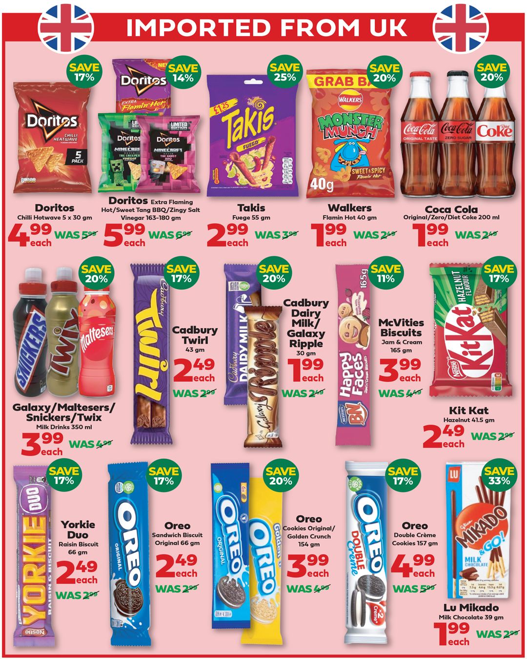 Iqbal Halal Foods weekly flyer specials page 6, featuring imported UK products. Save 17% on Doritos Chilli Hotwave 5 x 30 gm for $4.99 each, was $5.99. Save 14% on Doritos Extra Flaming Hot/Sweet Tang BBQ/Zingy Salt Vinegar 163-180 gm for $5.99 each, was $6.99. Save 25% on Takis Fuego 55 gm for $2.99 each, was $3.99. Grab a bag of Walkers Monster Munch Flamin Hot 40 gm for $1.99 each, was $2.49. Save 20% on Coca Cola Original/Zero/Diet Coke 200 ml for $1.99 each, was $2.49. Save 20% on Galaxy/Maltesers/Snickers/Twix Milk Drinks 350 ml for $3.99 each, was $4.99. Save 17% on Cadbury Twirl 43 gm for $2.49 each, was $2.99. Save 20% on Cadbury Dairy Milk/Galaxy Ripple 30 gm for $1.99 each, was $2.49. Save 11% on McVities Biscuits Jam & Cream 165 gm for $3.99 each, was $4.49. Save 17% on Kit Kat Hazelnut 41.5 gm for $2.49 each, was $2.99. Save 17% on Yorkie Duo Raisin Biscuit 66 gm for $2.49 each, was $2.99. Save 17% on Oreo Sandwich Biscuit Original 66 gm for $2.49 each, was $2.99. Save 20% on Oreo Cookies Original/Golden Crunch 154 gm for $3.99 each, was $4.99. Save 17% on Oreo Double Crème Cookies 157 gm for $4.99 each, was $5.99. Save 33% on Lu Mikado Milk Chocolate 39 gm for $1.99 each, was $2.99.