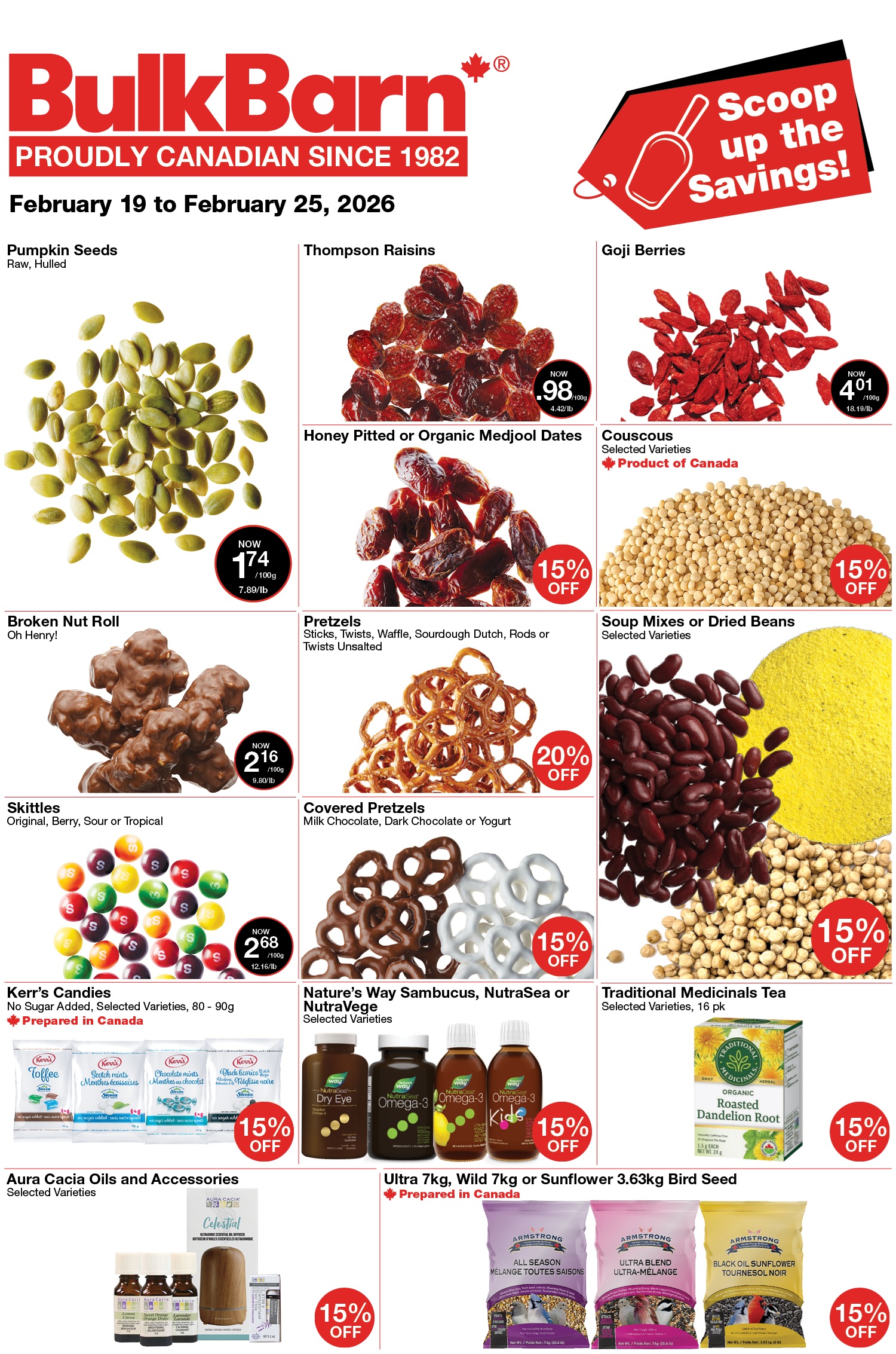 Bulk Barn flyer valid February 19 to February 25, 2026. The flyer features a variety of bulk food items and specials. Raw, hulled pumpkin seeds are now $1.74 per 100g, or $7.89 per lb. Thompson raisins are now $0.98 per 100g, or $4.42 per lb. Goji berries are now $4.01 per 100g, or $18.19 per lb. Honey pitted or organic Medjool dates, selected varieties, are 15% off. Couscous, selected varieties and a product of Canada, is 15% off. Oh Henry! broken nut rolls are now $2.16 per 100g, or $9.80 per lb. Pretzels, including sticks, twists, waffle, sourdough Dutch, rods or twists unsalted, are 20% off. Soup mixes or dried beans, selected varieties, are 15% off. Skittles in original, berry, sour or tropical flavours are now $2.68 per 100g, or $12.16 per lb. Covered pretzels in milk chocolate, dark chocolate or yogurt are 15% off. Kerr's Candies, no sugar added, selected varieties (80-90g) and prepared in Canada, are 15% off. Nature's Way Sambucus, NutraSea or NutraVege products, selected varieties, are 15% off. Traditional Medicinals Tea, selected varieties (16 pack), is 15% off. Aura Cacia oils and accessories, selected varieties, are 15% off. Finally, Ultra 7kg, Wild 7kg or Sunflower 3.63kg bird seed, prepared in Canada, is 15% off. This includes Armstrong All Season, Ultra Blend, and Black Oil Sunflower varieties.