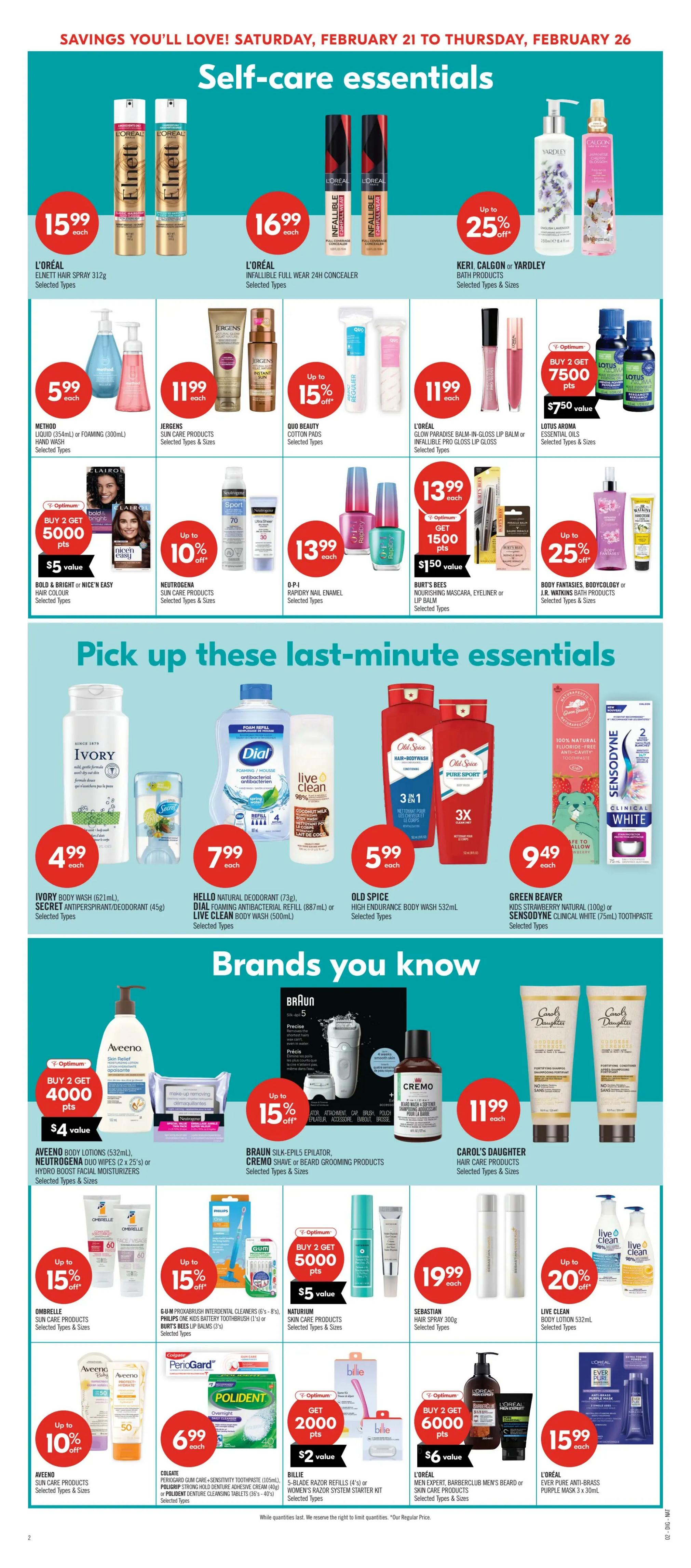 Shoppers Drug Mart Atlantic flyer page 17 features self-care essentials. L'Oréal Elnett Hair Spray is $15.99 each. L'Oréal Infallible Full Wear 24H Concealer is $16.99 each. Yardley and Calgon Bath Products are up to 25% off. Method Liquid or Foaming Hand Wash is $5.99 each. Jergens Sun Care Products are $11.99 each. Quo Beauty Cotton Pads are on sale. L'Oréal Glow Paradise Balm-in-Gloss Lip Balm or Infallible Pro Gloss Lip Gloss is $11.99 each. Lotus Aroma Essential Oils offer buy 2 get 7500 Optimum points, valued at $7.50. Neutrogena Sun Care Products and O-P-I Rapidry Nail Enamel are featured. Burt's Bees Nourishing Mascara, Eyeliner or Lip Balm is $13.99 each. Body Fantasies, Bodycology or J.R. Watkins Bath Products are on sale. Pick up these last-minute essentials: Old Spice High Endurance Body Wash 532mL is $5.99 each. Green Beaver Kids Strawberry Natural Toothpaste or Sensodyne Clinical White Toothpaste is $9.49 each. Aveeno Body Lotions (532mL), Neutrogena Duo Wipes (2 x 25's) or Hydro Boost Facial Moisturizers are buy 2 get 4000 Optimum points, valued at $4. Braun Silk-epil 5 Epilator, Cremo Shave or Beard Grooming Products are on sale. Carol's Daughter Hair Care Products are $11.99 each. Ombrelle Sun Care Products are up to 15% off. G-U-M Proxabrush Interdental Cleaners, Philips One Kids Battery Toothbrush or Burt's Bees Lip Balms are featured. Naturium Skin Care Products are on sale. Sebastian Hair Spray 300g is $19.99 each. Live Clean Body Lotion 532mL is on sale. L'Oréal Ever Pure Anti-Brass Purple Mask 3 x 30mL is $15.99 each. Aveeno Sun Care Products are up to 10% off. Colgate Periogard Gum Care + Sensitivity Toothpaste, Poligrip Strong Hold Denture Adhesive Cream or Polident Denture Cleansing Tablets are $6.99 each. Billie 5-Blade Razor Refills or Women's Razor System are buy 2 get 5000 Optimum points, valued at $5. L'Oréal Men Expert, Barberclub Men's Beard or Skin Care Products are on sale. L'Oréal Ever Pure Anti-Brass Purple Mask 3 x 30mL is $15.99 each. Live Clean Body Lotion 532mL is on sale.