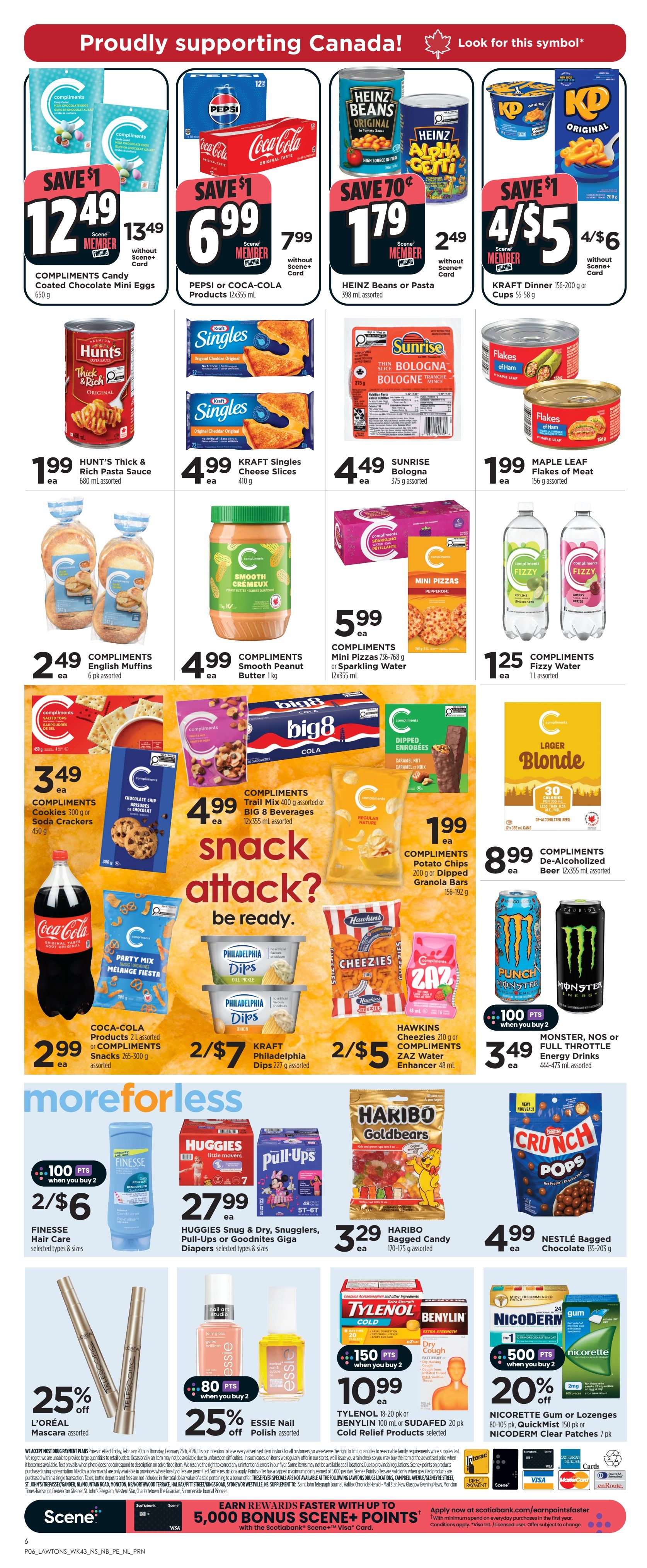 Lawtons Drugs weekly flyer specials page 2. Save $1 on Compliments Candy Coated Chocolate Mini Eggs, now $12.49 member price. Save $1 on Pepsi or Coca-Cola products 12x355 mL, now $6.99 member price. Save 70¢ on Heinz Beans or Pasta 398 mL assorted, now $1.79 member price. Save $1 on Kraft Dinner 156-200 g or Cups 55-58 g, now 4 for $5 member price. Hunt's Thick & Rich Pasta Sauce 680 mL assorted is $1.99 each. Kraft Singles Cheese Slices 410 g are 2 for $4.99. Sunrise Bologna 375 g assorted is $4.49 each. Maple Leaf Flakes of Meat 156 g assorted is $1.99 each. Compliments English Muffins 6 pk assorted are $2.49 each. Compliments Smooth Peanut Butter 1 kg is $4.99 each. Compliments Mini Pizzas 736-768 g or Sparkling Water 12x355 mL are $5.99 each. Compliments Fizzy Water 1 L assorted is $1.25 each. Compliments Cookies 300 g or Soda Crackers 450 g are $3.49 each. Compliments Trail Mix 400 g assorted or BIG 8 Beverages 12x355 mL assorted are $4.99 each. Coca-Cola Products 2 L assorted are $2.99 each. Philadelphia Dips 227 g assorted are 2 for $7. Hawkins Cheezies 210 g or Compliments ZAZ Water Enhancer 48 mL are $2.99 each. Haribo Bagged Candy 170-175 g assorted is $3.29 each. Nestlé Bagged Chocolate 135-203 g is $4.99 each. Full Throttle Energy Drinks 444-473 mL assorted are $3.49 each. Compliments De-Alcoholized Beer 12x355 mL assorted is $8.99 each. Monster, NOS or Full Throttle Energy Drinks are 100 Scene+ points when you buy 2. Finesse Hair Care selected types & sizes are 2 for $6. Huggies Snug & Dry, Snugglers, Pull-Ups or Goodnites Giga Diapers selected types & sizes are $27.99 each. L'Oréal Mascara assorted is 25% off. Essie Nail Polish assorted is 25% off with 80 Scene+ points when you buy 2. Tylenol 18-20 pk or Benylin 100 mL or Sudafed 20 pk Cold Relief Products selected are $10.99 each with 150 Scene+ points when you buy 2. Nicorette Gum or Lozenges 80-105 pk, QuickMist 150 pk or Nicoderm Clear Patches 7 pk are 20% off with 500 Scene+ points when you buy 2.