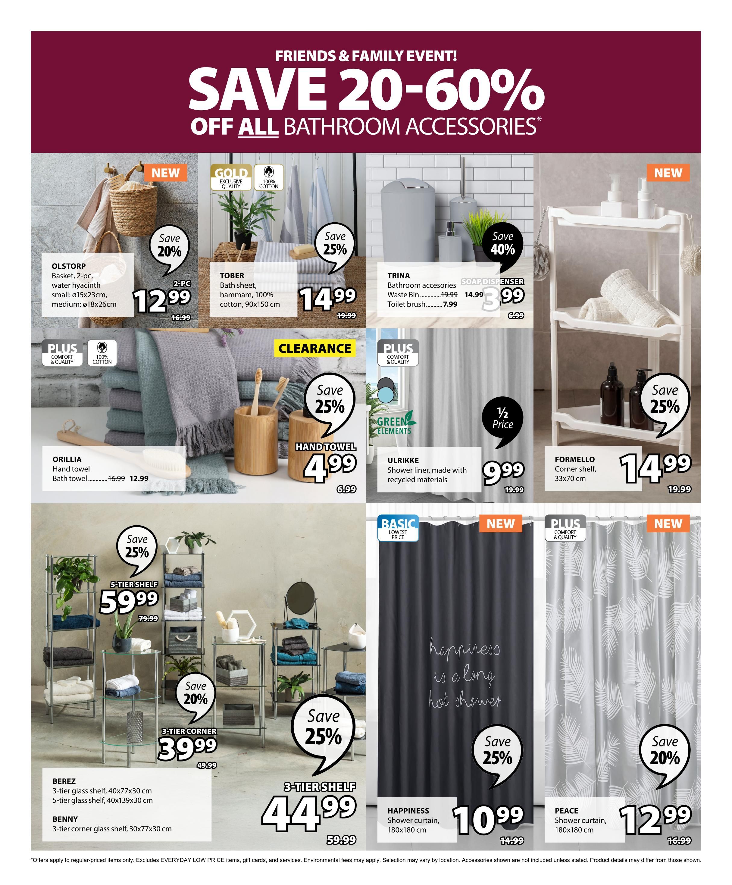 Jysk Flyer Specials Page 25: Save 20-60% on all bathroom accessories. Featured items include the OLSTORP 2-pc water hyacinth basket in small (ø15x23cm) and medium (ø18x26cm) for $12.99 (save 20%, originally $16.99). The TOBER 2-pc bath sheet, 100% cotton, is on sale for $14.99 (originally $19.99). TRINA bathroom accessories include a waste bin for $14.99 (originally $19.99) and a toilet brush for $7.99. ORLLIA hand towels and bath towels are $12.99 (save 25%, originally $16.99). A clearance hand towel is $4.99 (originally $6.99). The ULRIKKE shower liner, made with recycled materials, is priced at $9.99 (half price). Storage solutions include a 5-tier shelf for $59.99 (save 25%, originally $79.99), a 3-tier corner shelf for $39.99 (originally $49.99), and a 3-tier shelf for $44.99 (save 25%, originally $59.99). The BEREZ 3-tier glass shelf (40x77x30 cm) and 5-tier glass shelf (40x139x30 cm) are available, as is the BENNY 3-tier corner glass shelf (30x77x30 cm). The HAPPINESS shower curtain (180x180 cm) is $10.99 (save 25%, originally $14.99). The PEACE shower curtain (180x180 cm) is $12.99 (save 20%, originally $16.99). New items are also featured.