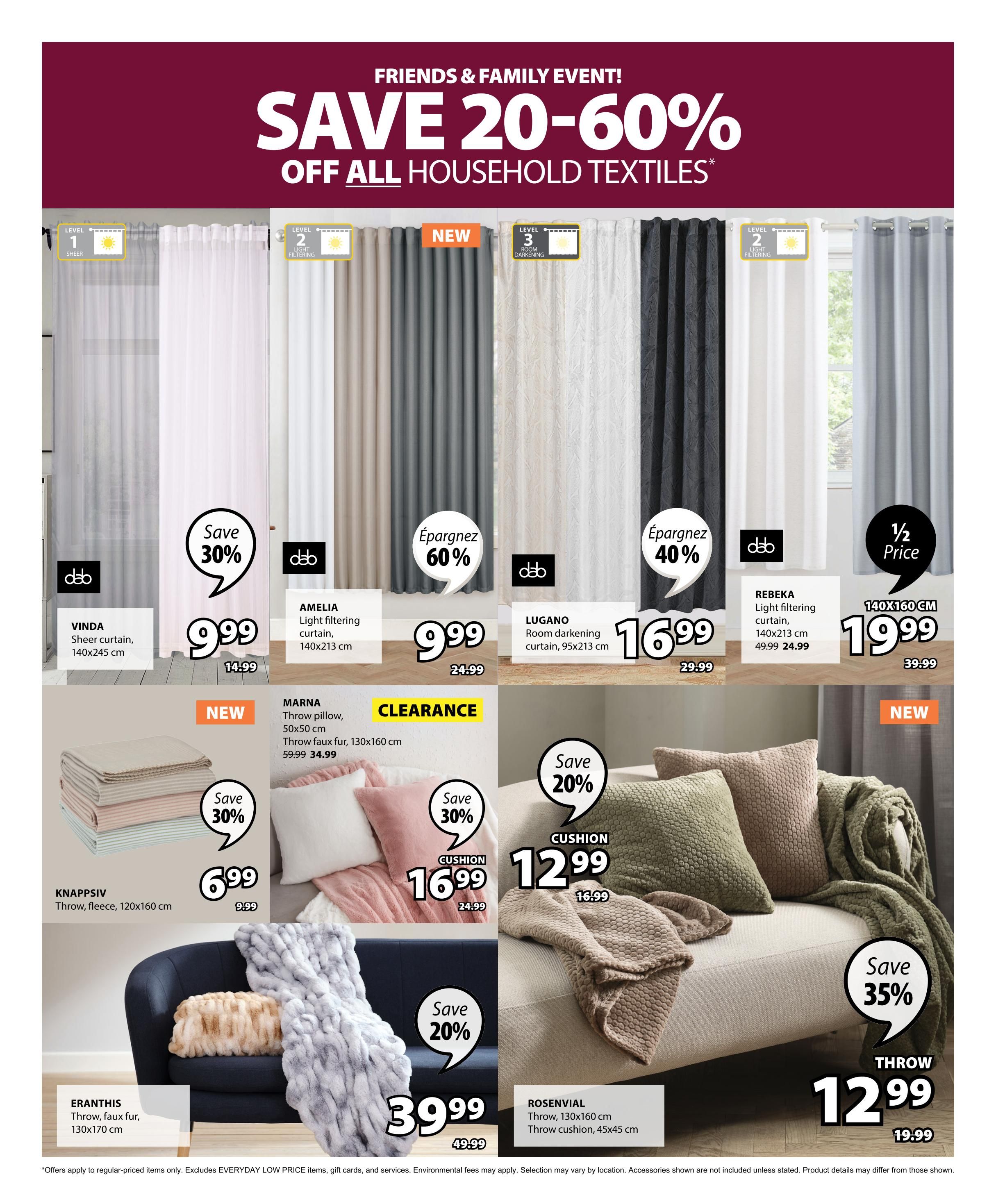 Jysk flyer page 26 featuring a Friends & Family Event with savings of 20-60% off all household textiles. Products include VINDA sheer curtain, 140x245 cm, on sale for $9.99 (originally $14.99). AMELIA light filtering curtain, 140x213 cm, is $9.99 (originally $24.99) with a 60% saving. LUGANO room darkening curtains, 95x213 cm, are $16.99 (originally $29.99) with a 40% saving. REBEKA light filtering curtain, 140x160 cm, is $19.99 (originally $39.99) with a half price offer. NEW items include KNAPPSIV throw, fleece, 120x160 cm, for $6.99 (originally $9.99) with 30% off. MARNA throw pillow, 50x50 cm, and throw faux fur, 130x160 cm, are on CLEARANCE for $16.99 (originally $34.99) with 30% off. A cushion is $12.99 (originally $16.99) with 20% off. ERANTHIS throw, faux fur, 130x170 cm, is $39.99 (originally $49.99). ROSENVIAL throw, 130x160 cm, and throw cushion, 45x45 cm, are $12.99 (originally $19.99) with 35% off. Offers apply to regular-priced items only and exclude Everyday Low Price items. Environmental fees may apply. Selection may vary by location.