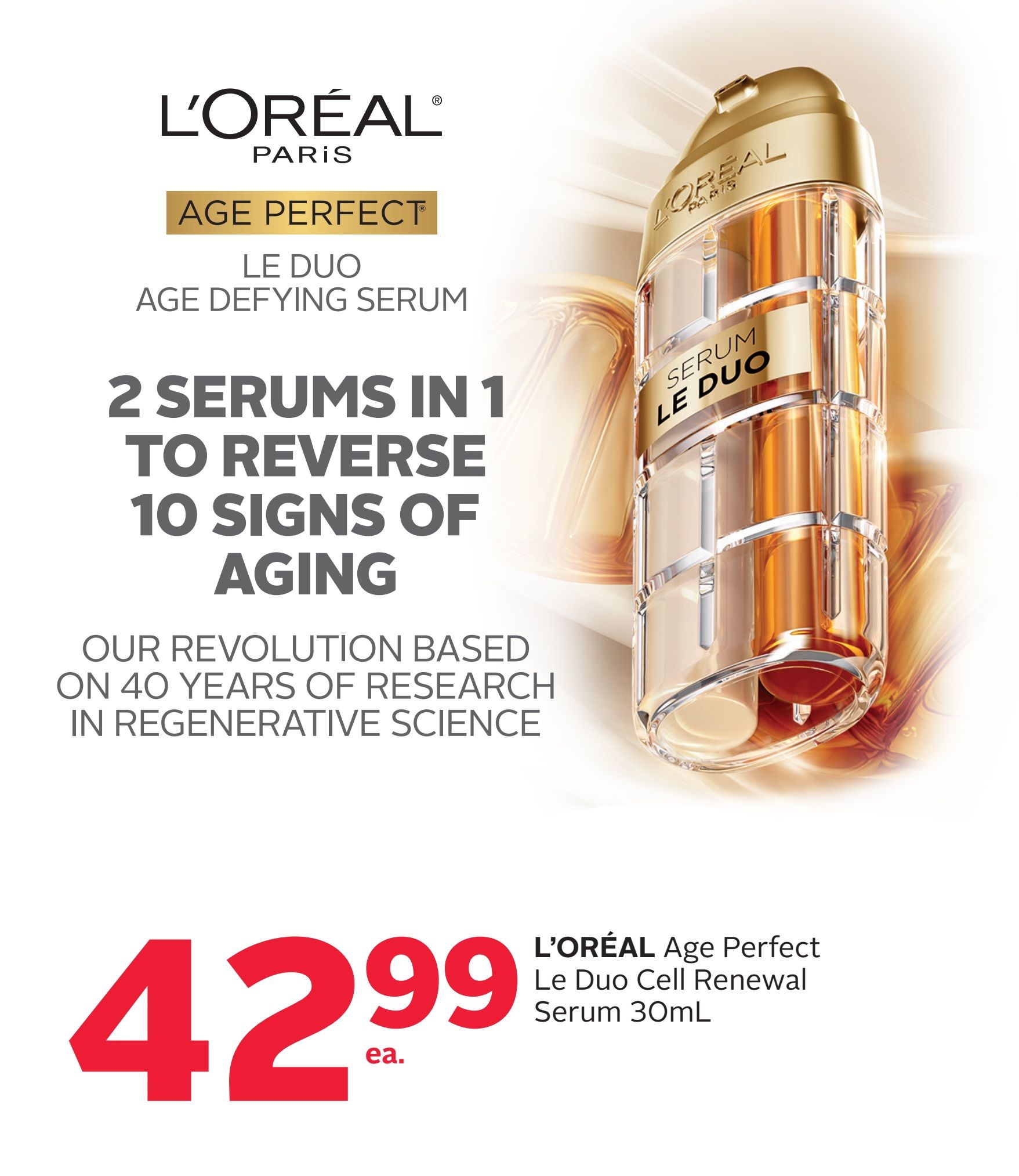 L'Oréal Paris Age Perfect Le Duo Age Defying Serum, featuring 2 serums in 1 to reverse 10 signs of aging, based on 40 years of research in regenerative science. Available for $42.99 each for the L'Oréal Age Perfect Le Duo Cell Renewal Serum 30mL.