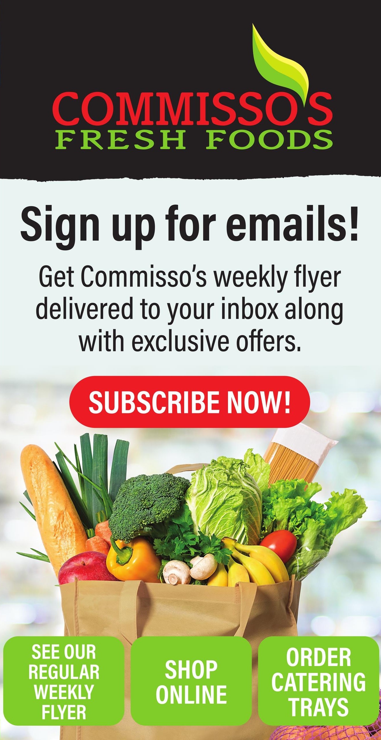 Commisso's Fresh Foods logo. Sign up for emails to get the weekly flyer and exclusive offers delivered to your inbox. Subscribe now! Image of a grocery bag filled with fresh produce including a baguette, leeks, carrots, broccoli, lettuce, tomatoes, bananas, apples, bell peppers, and mushrooms, with a package of spaghetti visible. Buttons at the bottom read: See Our Regular Weekly Flyer, Shop Online, and Order Catering Trays.