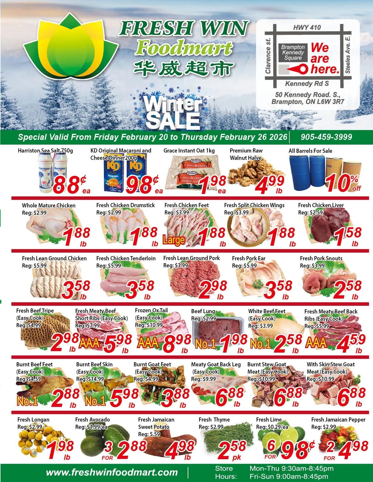 Fresh Win Foodmart weekly flyer, page 1 of 4, featuring a Winter Sale. Special offers valid from Friday, February 20 to Thursday, February 26, 2026. Featured products include Harriston Sea Salt 750g for $0.88 each, KD Original Macaroni and Cheese Dinner 200g for $0.98 each, Grace Instant Oat 1kg for $1.98 each, and Premium Raw Walnut Halves for $4.99 lb. Also, get 10% off all barrels for sale. Meat specials include Whole Mature Chicken for $1.88 lb, Fresh Chicken Drumstick for $1.88 lb, Fresh Chicken Feet for $1.88 lb (large), Fresh Split Chicken Wings for $1.88 lb, and Fresh Chicken Liver for $1.58 lb. Other deals are Fresh Lean Ground Chicken for $3.58 lb, Fresh Chicken Tenderloin for $3.58 lb, Fresh Lean Ground Pork for $2.98 lb, Fresh Pork Ear for $3.58 lb, and Fresh Pork Snouts for $2.58 lb. More meat deals: Fresh Beef Tripe (Easy Cook) for $2.98 lb, Fresh Meaty Beef Short Ribs (Easy Cook) for $5.98 lb, Frozen Ox Tail (Easy Cook) for $8.98 lb, Beef Lung for $1.98 lb, White Beef Feet (Easy Cook) for $2.58 lb, and Fresh Meaty Beef Back Ribs (Easy Cook) for $4.59 lb. Additional meat offers: Burnt Beef Feet (Easy Cook) for $2.88 lb, Burnt Beef Skin (Easy Cook) for $5.98 lb, Burnt Goat Feet (Easy Cook) for $3.88 lb, Meaty Goat Back Leg (Easy Cook) for $6.88 lb, Burnt Stew Goat Meat (Easy Cook) for $6.88 lb, and With Skin Stew Goat Meat (Easy Cook) for $6.88 lb. Produce deals: Fresh Longan for $1.98 lb, 3 Fresh Avocados for $2.88, Fresh Jamaican Sweet Potato for $4.98 lb, Fresh Thyme for $2.58 pk, Fresh Lime for $0.98 each, and Fresh Jamaican Pepper for $2.98. Visit www.freshwinfoodmart.com. Store hours are Monday-Thursday 9:30 AM - 8:45 PM and Friday-Sunday 9:00 AM - 8:45 PM. The store is located at 50 Kennedy Road S., Brampton, ON L6W 3R7.