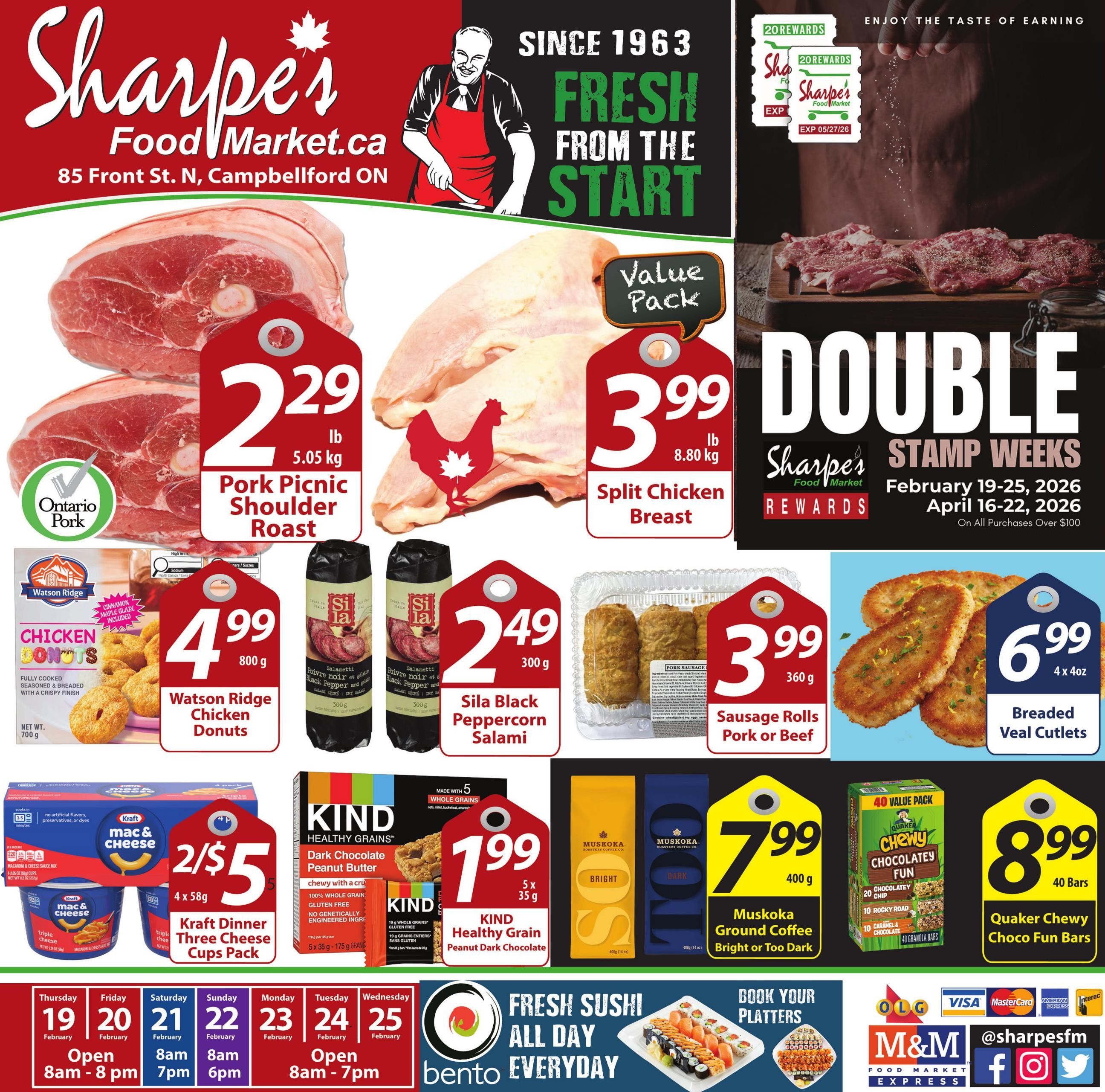 Sharpe's Food Market weekly flyer specials from February 19-25, 2026. Featured items include Ontario Pork Picnic Shoulder Roast for $2.29/lb, Split Chicken Breast for $3.99/lb, Watson Ridge Chicken Donuts for $4.99/800g, Sila Black Peppercorn Salami for $2.49/300g, Pork or Beef Sausage Rolls for $3.99/360g, and Breaded Veal Cutlets for $6.99/4x4oz. Also on sale are Kraft Dinner Three Cheese Cups 4x58g for 2/$5, KIND Healthy Grain Peanut Dark Chocolate bars 5x35g for $1.99, Muskoka Roastery Coffee Ground 400g for $7.99, and Quaker Chewy Chocolatey Fun Granola Bars 40 bars for $8.99. The flyer also highlights Double Stamp Weeks for Sharpe's Rewards members on all purchases over $100, valid February 19-25, 2026, and April 16-22, 2026. Fresh sushi is available all day, everyday. Store hours are listed for February 19-25: Thursday and Tuesday 8am-7pm, Friday and Wednesday 8am-7pm, Saturday 8am-8pm, and Sunday 8am-6pm. Payment options include OLG, Visa, Mastercard, American Express, and Interac. Follow Sharpe's Food Market on social media @sharpesfm.