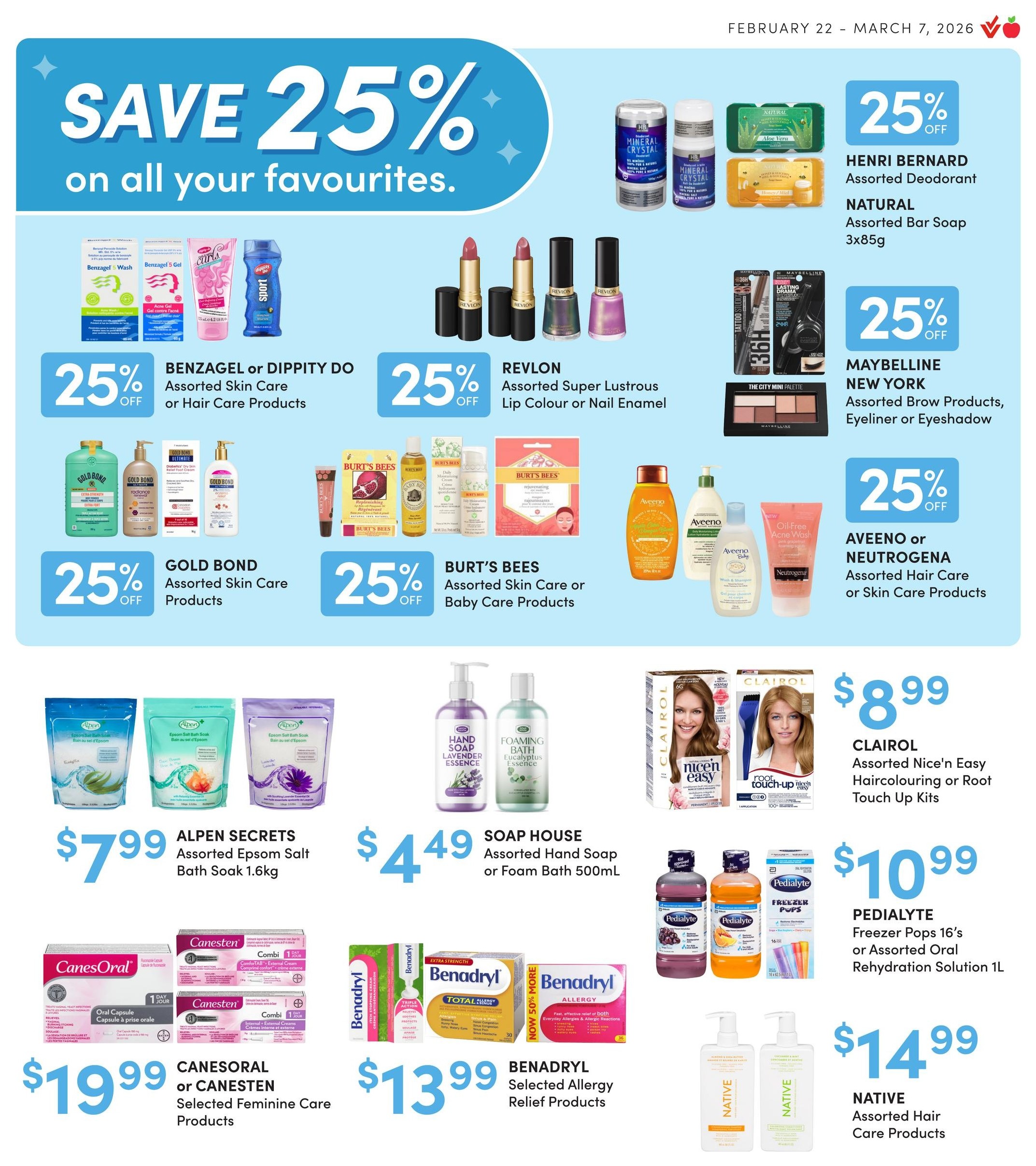 Apple Drugs flyer page 7 features a 'Save 25% on all your favourites' promotion. Featured products include Benzagel or Dippity Do Assorted Skin Care or Hair Care Products, Revlon Assorted Super Lustrous Lip Colour or Nail Enamel, Henri Bernard Assorted Deodorant, Natural Assorted Bar Soap 3x85g, Maybelline New York Assorted Brow Products, Eyeliner or Eyeshadow, Aveeno or Neutrogena Assorted Hair Care or Skin Care Products, Gold Bond Assorted Skin Care Products, Burt's Bees Assorted Skin Care or Baby Care Products. Also on sale are Alpen Secrets Assorted Epsom Salt Bath Soak 1.6kg for $7.99, Soap House Assorted Hand Soap or Foam Bath 500mL for $4.49, Clairol Assorted Nice'n Easy Haircolouring or Root Touch Up Kits for $8.99, Benadryl Selected Allergy Relief Products for $13.99, Canesoral or Canesten Selected Feminine Care Products for $19.99, Pedialyte Freezer Pops 16's or Assorted Oral Rehydration Solution 1L for $10.99, and Native Assorted Hair Care Products for $14.99.