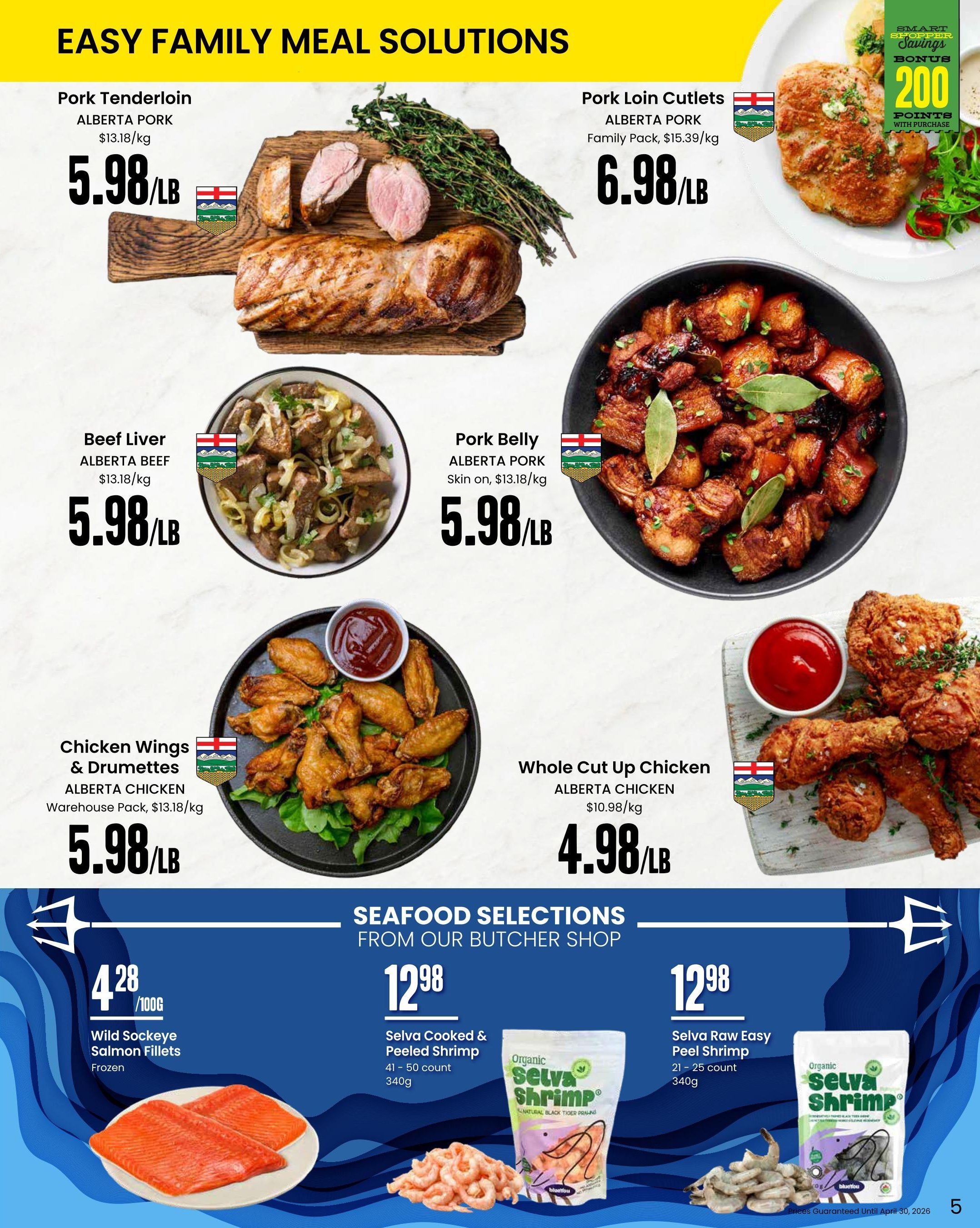 Freson Bros flyer page 5 features Easy Family Meal Solutions. Alberta Pork Tenderloin is $5.98/LB. Alberta Pork Loin Cutlets Family Pack is $6.98/LB and includes a Smart Shopper Bonus of 200 points with purchase. Alberta Beef Liver is $5.98/LB. Alberta Pork Belly (skin on) is $5.98/LB. Alberta Chicken Wings & Drumettes Warehouse Pack is $5.98/LB. Alberta Chicken Whole Cut Up Chicken is $4.98/LB. Seafood Selections include Wild Sockeye Salmon Fillets (frozen) for $4.28/100G, Selva Cooked & Peeled Shrimp (41-50 count, 340g) for $12.98, and Selva Raw Easy Peel Shrimp (21-25 count, 340g) for $12.98. Prices guaranteed until April 30, 2026.
