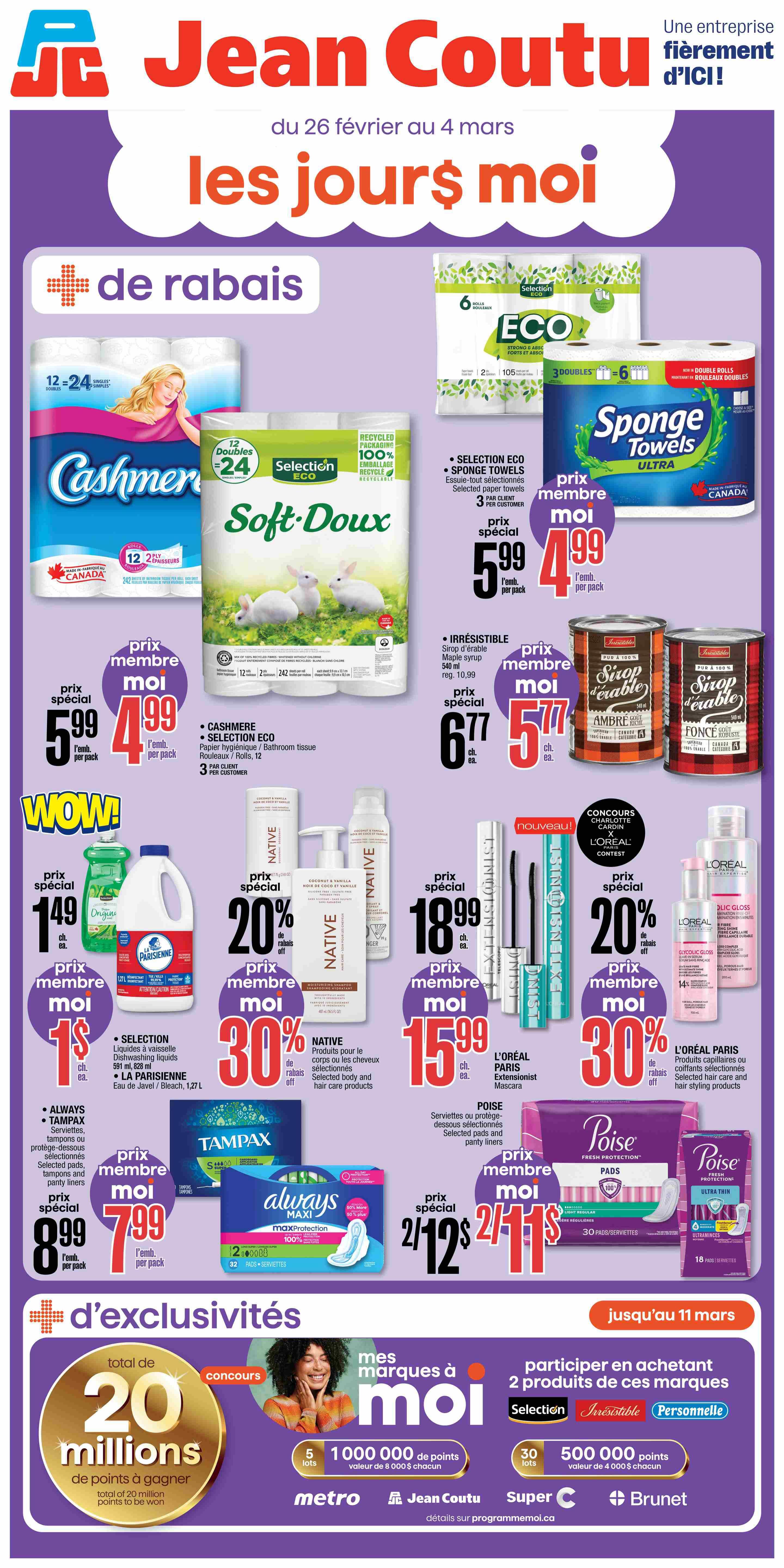Jean Coutu flyer specials from February 26 to March 4. Featuring 'Les Jours Moi' deals. On the top row, Cashmere bathroom tissue 12 double rolls for $5.99 per pack. Selection Eco Sponge Towels, 6 triple rolls, are $4.99 per pack. Irresistible Maple Syrup, 540 ml, is $6.77 each or $5.77 per member. In the 'Wow!' section, Selection Original Bleach, 1.27 L, is $1.49 each or $1 for members. Native Coconut & Vanilla deodorant is 20% off, with members paying 20% less. L'Oréal Paris Extensionist Mascara is $18.99 each or $15.99 for members. L'Oréal Paris Glycolic Gloss leave-in serum is 20% off, with members paying 30% less. Also featured are Always Tampax selected pads, tampons, and panty liners for $8.99 per pack or $7.99 for members. Poise selected pads and panty liners are 2 for $12 or $11 for members. The bottom section highlights '20 million points to be won' in a contest, with details on how to participate by purchasing 2 products from Selection, Irresistible, or Personnelle brands. Offers valid until March 11.