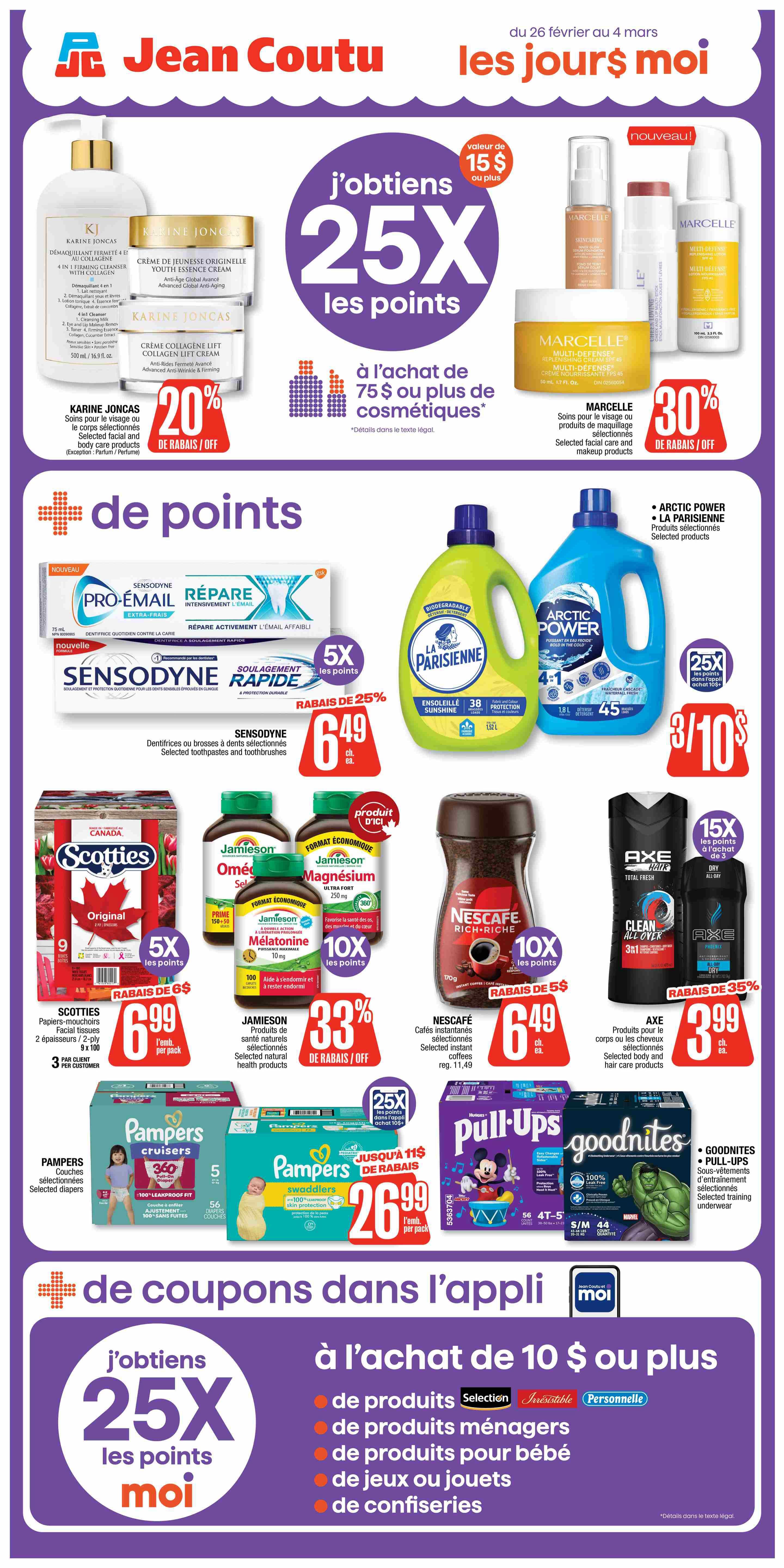 Jean Coutu flyer page 2 featuring 'les jours moi' specials from February 26 to March 4. Get 25X the points on selected cosmetic products when you spend $75 or more. Featured cosmetic brands include Karine Joncas with 20% off selected facial and body care products, and Marcelle with 30% off selected facial and makeup products. Also, earn 25X the points on selected household products, baby products, toys, or confectionery when you spend $10 or more. On the page, find Sensodyne Pro-Enamel toothpaste on sale for $6.49 with 25% off and 5X the points. Arctic Power and La Parisienne laundry detergents are on special at 2 for $10. Scotties facial tissues are on sale for $6.99 with a $6 discount and 5X the points. Jamieson Melatonin and Magnesium supplements are featured with 10X the points, and Jamieson selected natural health products are 33% off. Nescafé Rich coffee is on sale for $6.49 with a $5 discount and 10X the points. Axe hair and body care products are 35% off, with 15X the points on purchases of 3 items. Pampers Cruisers and Swaddlers diapers are on sale for $26.99. Huggies Pull-Ups and GoodNites training underwear are also available.