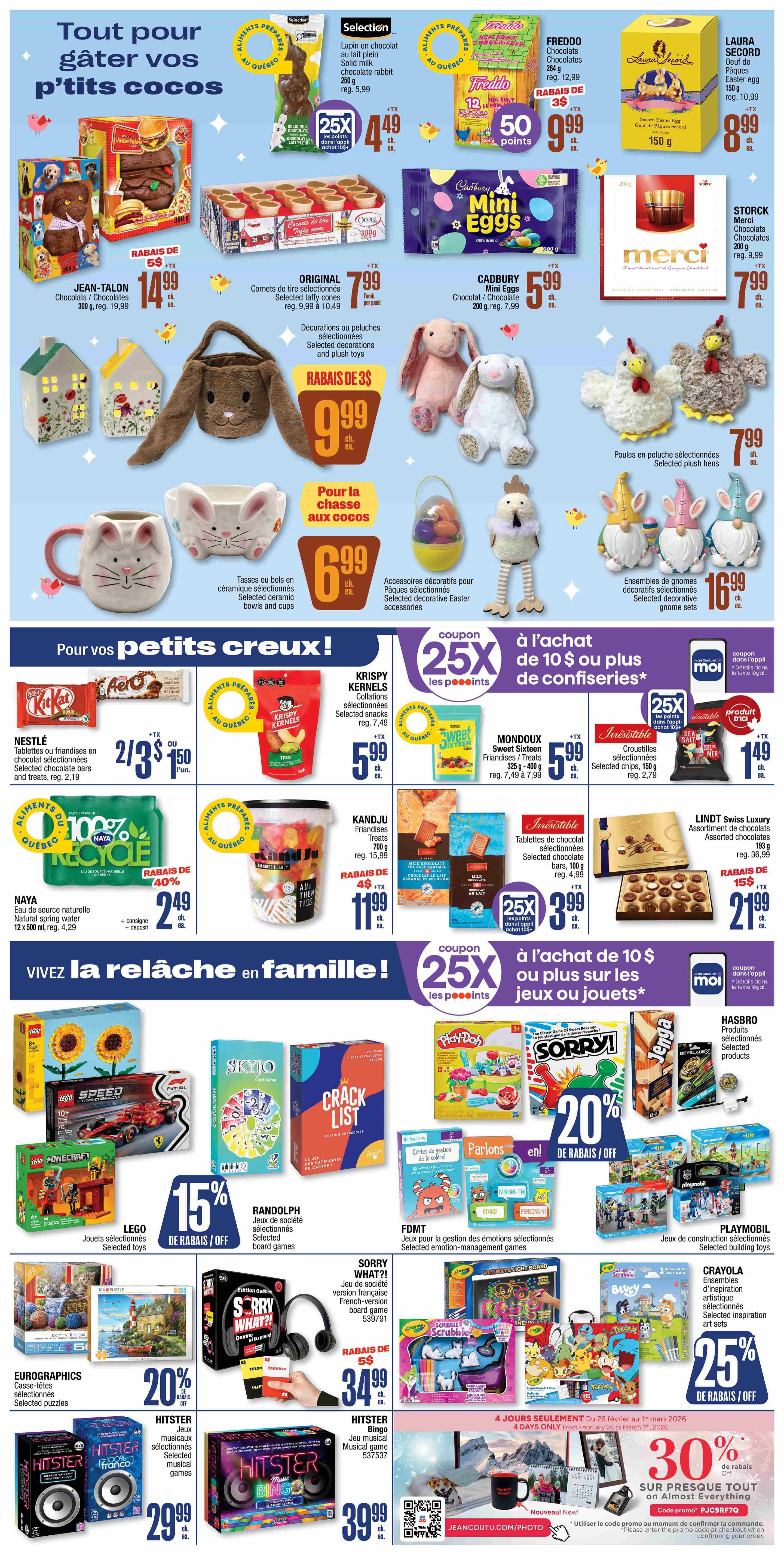 Jean Coutu weekly flyer specials page 8 features Easter treats and family fun items. Top section showcases 'Tout pour gâter vos p'tits cocos' (Everything to spoil your little bunnies) with Selection milk chocolate Easter bunny for $4.99, Freddo chocolates for $9.99 with 50 bonus points, Laura Secord Easter egg for $8.99, Jean-Talon chocolates for $14.99, Original taffy cones for $7.99, Cadbury Mini Eggs for $5.99, and Storck Merci chocolates for $7.99. Also featured are selected plush hens for $7.99, selected decorative Easter accessories, and selected decorative gnome sets for $16.99. A 'Pour vos petits creux!' (For your little cravings!) section includes Nestlé chocolate bars and treats 2 for $3.50, Krispy Kernels selected snacks for $5.99, Mondoux Sweet Sixteen friandises/treats for $5.99, and Irresistible selected chips for $1.49. Naya natural spring water 12 x 500 ml is on sale for $2.49 with 40% off. Kandju friandises/treats are $11.99 with a $4 discount. A special offer provides 25X points on purchases of $10 or more on confectionery. The 'Vivez la relâche en famille!' (Experience family break!) section highlights LEGO toys, Randolph selected board games, and Hasbro selected products. There's a 15% discount on LEGO toys and a 20% discount on selected board games and FDMT selected emotion-management games. Crayola selected inspiration art sets are 25% off. The bottom section features a '4 DAYS ONLY' promotion from February 26 to March 1, 2026, offering 30% off almost everything with promo code PJC9RF7Q. Other items include Eurographics selected puzzles, Hitster selected musical games for $29.99, and Hitster Bingo musical game for $39.99.