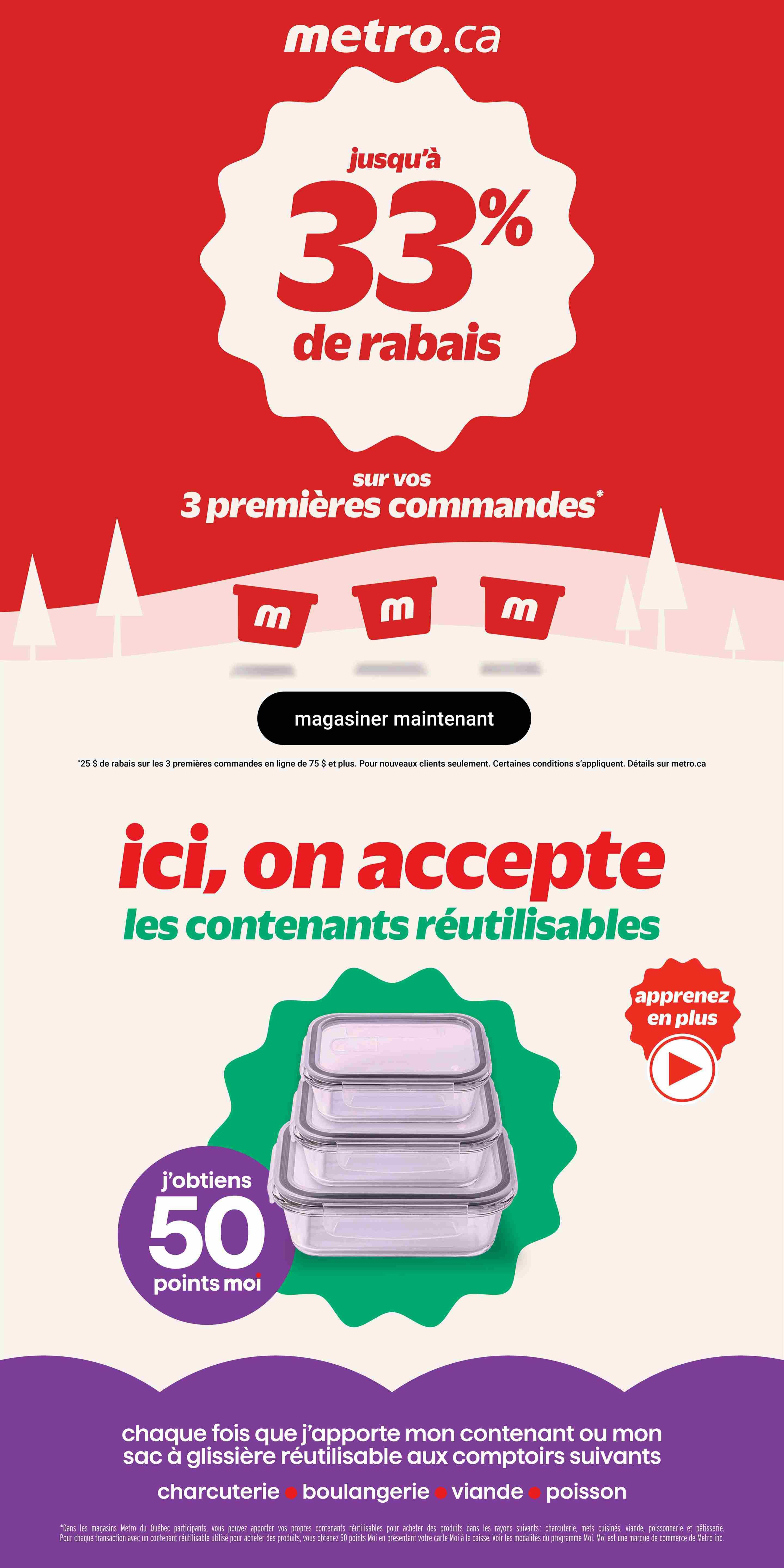 Metro.ca promotion: Up to 33% off on your first 3 online orders. Shop now button. Image shows reusable containers and a graphic stating 'I accept reusable containers'. You get 50 Moi points when you bring your reusable bag to the deli, bakery, meat, or fish counters. This offer is valid at participating Metro stores in Quebec. Details available at metro.ca.