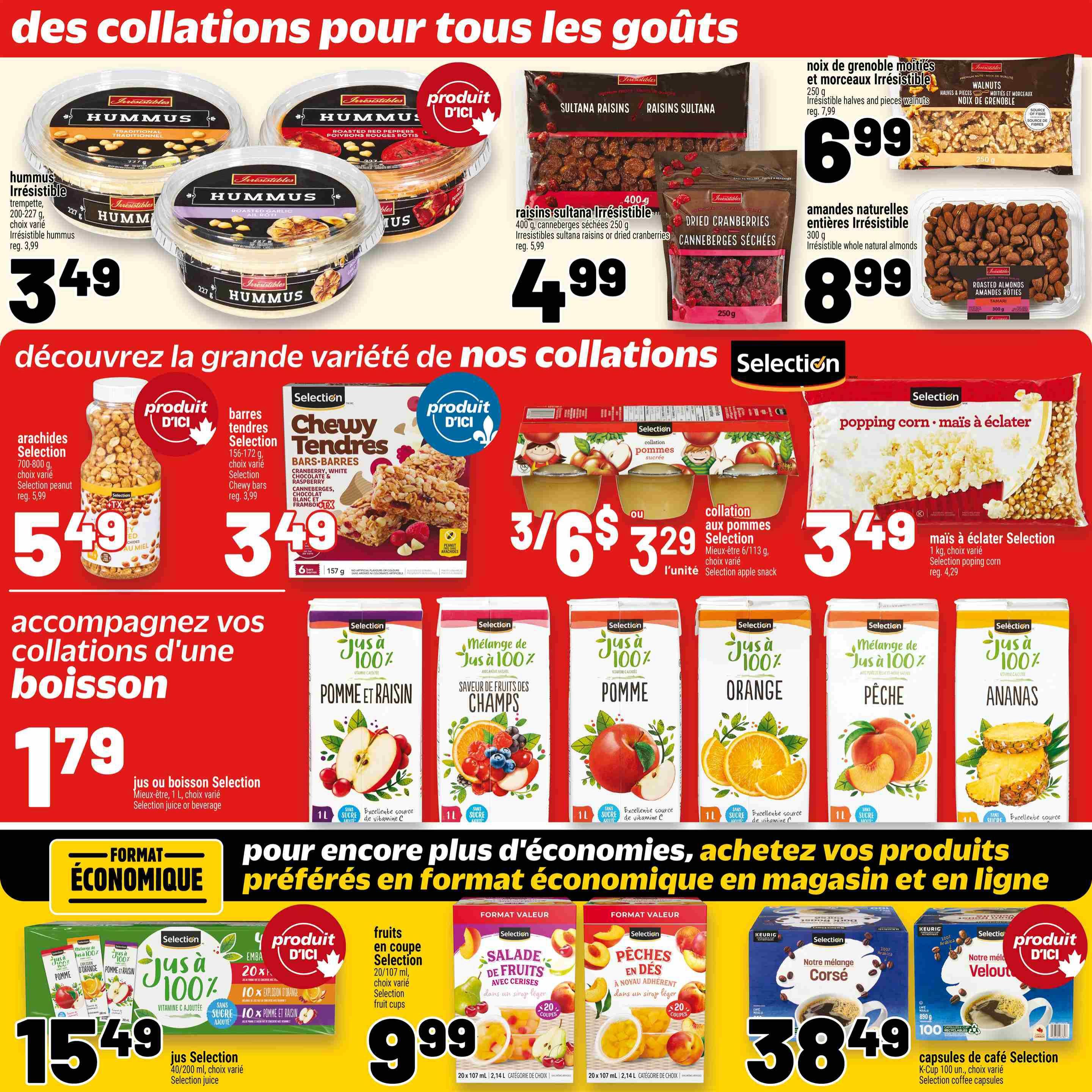 Metro Quebec weekly flyer specials page 26 features a variety of snacks and beverages. Irresistibles hummus is on sale for $3.49. Irresistibles sultana raisins or dried cranberries are $4.99. Irresistibles halves and pieces walnuts are $6.99, and Irresistibles whole natural almonds are $8.99. Selection brand snacks include peanut snacks for $5.49, chewy bars for $3.49, and popping corn for $3.49. Selection 1 L juices or beverages are $1.79, with varieties like apple, field fruit blend, apple and raisin, orange, peach, and pineapple. A large pack of Selection juice (40/200 ml) is $15.49. Selection fruit cups, including fruit salad with cherries and diced peaches, are $9.99 for a pack of 20. Selection K-Cup coffee capsules, including 'Notre mélange Corsé' and 'Notre mélange Velouté', are $38.49 for a pack of 100.