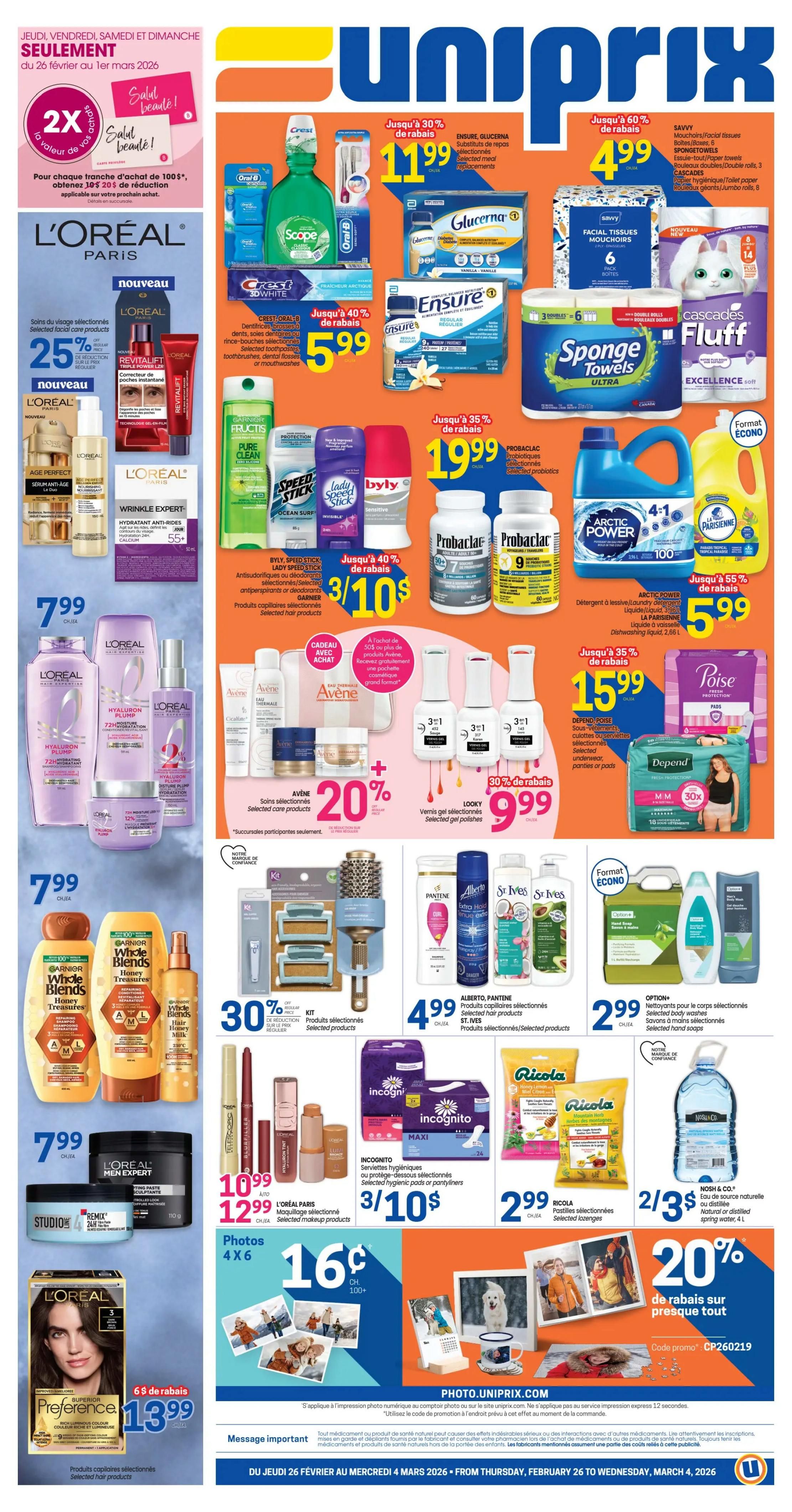 Uniprix weekly flyer specials valid from February 26 to March 4, 2026. Special offer: Earn 2x the value on your purchases when you spend $100 or more, get $20 off your next purchase. Featured products include Oral-B Scope mouthwash and toothpaste for $5.99, Glucerna meal replacements for $1.99, Savvy facial tissues and Spongetowels paper towels starting at $4.99, and Cascades Fluff toilet paper. L'Oréal Paris skincare products are 25% off, including Revitalift Triple Power LZR and Age Perfect serums. L'Oréal Paris Hyaluron Plump hair care is $7.99. Garnier Whole Blends hair care is $7.99. L'Oréal Men Expert hair styling products are $7.99. Looky gel polish is $9.99. Pantene, Alberto, and St. Ives hair and body care products are $4.99. Incognito maxi pads are 3 for $10. Ricola selected lozenges are $2.99. Nosh & Co. natural spring water is 2 for $3. L'Oréal Paris selected makeup products are $12.99. L'Oréal Superior Preference hair colour is $13.99. Depend Poise pads and underwear are on sale for $15.99. Arctic Power laundry detergent and La Parisienne dishwashing liquid are $5.99. Photo printing services are available at PHOTO.UNIPRIX.COM with a promo code CP260219 for 20% off almost everything.