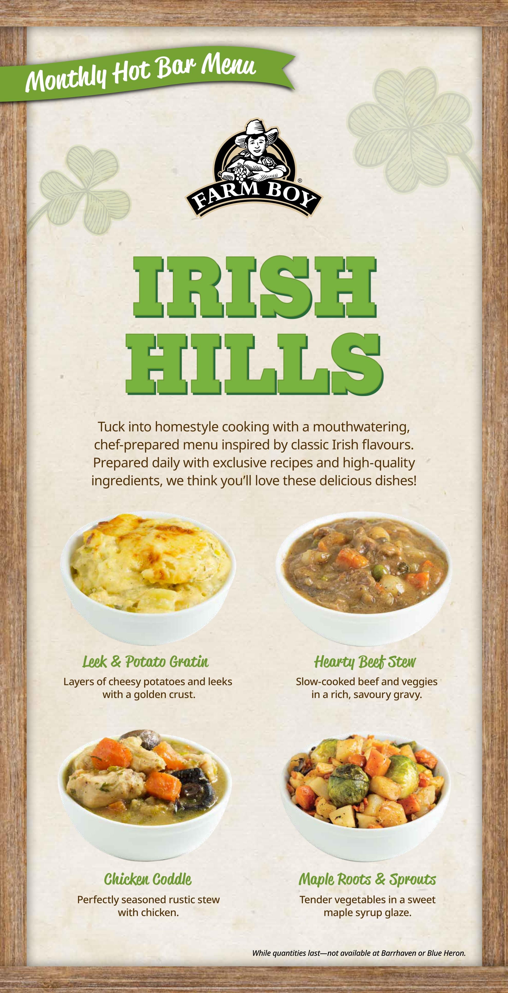 Farm Boy Monthly Hot Bar Menu featuring Irish Hills specials. Includes Leek & Potato Gratin, described as layers of cheesy potatoes and leeks with a golden crust. Also features Hearty Beef Stew, a slow-cooked beef and veggie dish in a rich gravy. Chicken Coddle, a perfectly seasoned rustic stew with chicken, and Maple Roots & Sprouts, tender vegetables in a sweet maple syrup glaze, are also available. Offerings are available while quantities last and not at the Barrhaven or Blue Heron locations.