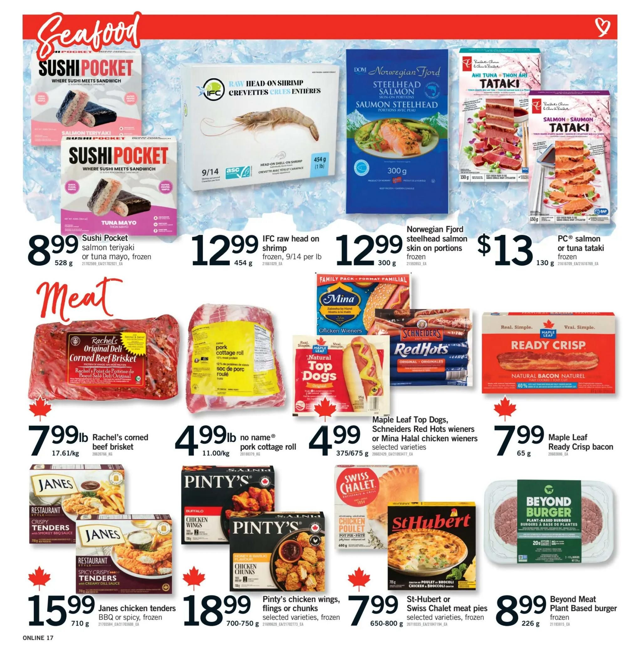 Fortinos weekly flyer specials page 16 features a variety of seafood and meat products. In the seafood section, Sushi Pocket salmon teriyaki or tuna mayo frozen is $8.99 for 528g. IFC raw head on shrimp frozen, 9/14 per lb, is $12.99 for 454g. Norwegian Fjord steelhead salmon skin on portions frozen is $12.99 for 300g. PC salmon or tuna tataki frozen is $13 for 130g. In the meat section, Rachel's Original Deli corned beef brisket is $7.99 per lb for 17.61/kg. No name pork cottage roll is $4.99 per lb for 11.00/kg. Featured hot dogs and wieners include Maple Leaf Top Dogs, Schneiders Red Hots wieners, or Mina Halal chicken wieners, selected varieties, for $4.99 for 375/675g. Maple Leaf Ready Crisp natural bacon is $7.99 for 65g. Janes chicken tenders BBQ or spicy, frozen, are $15.99 for 710g. Pinty's chicken wings, flings or chunks, selected varieties, frozen, are $18.99 for 700-750g. St-Hubert or Swiss Chalet meat pies, selected varieties, frozen, are $7.99 for 650-800g. Beyond Meat plant-based burgers frozen are $8.99 for 226g.