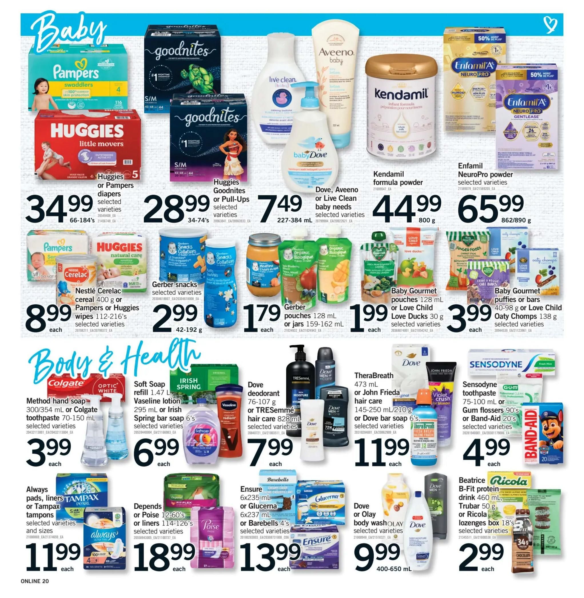 Fortinos weekly flyer specials page 19 features a wide selection of baby care and body & health products. In the baby section, find Pampers Swaddlers or Huggies Little Movers diapers for $34.99, Huggies Goodnites or Pull-Ups for $28.99, and Dove, Aveeno, or Live Clean baby needs for $7.49. Also available are Nestlé Cerelac cereal or Pampers/Huggies wipes for $8.99, Gerber snacks for $2.99, Gerber pouches or Love Child food for $1.79, and Baby Gourmet puffies or Love Child Oaty Chomps bars for $3.99. Kendamil formula powder is $44.99, and Enfamil NeuroPro powders are $65.99. The Body & Health section includes Method hand soap or Colgate toothpaste for $3.99, Soft Soap refill, Vaseline lotion, or Irish Spring bar soap for $6.99. Dove deodorant or TRESemmé hair care is $7.99. Therabreath mouthwash or John Frieda hair care or Dove bar soap is $11.99. Sensodyne toothpaste, Gum flossers, or Band-Aid bandages are $4.99. Always pads, liners, or Tampax tampons are $11.99. Depends or Poise liners are $18.99. Ensure or Glucerna or Barebells are $13.99. Dove or Olay body wash is $9.99. Beatrice B-Fit protein drink, Trubar, or Ricola lozenges are $2.99.