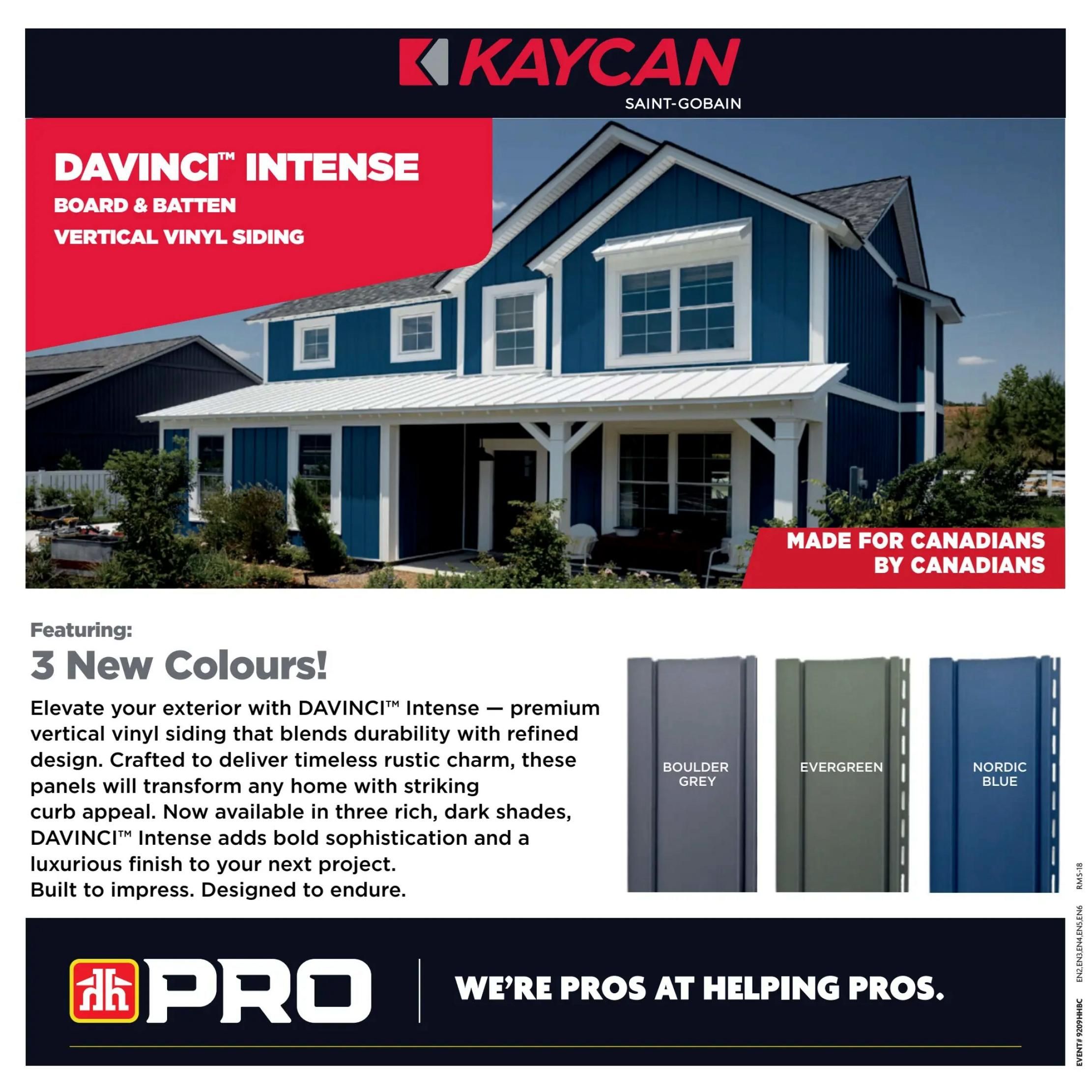 Home Hardware flyer, page 18, features Kaycan Davinci Intense Board & Batten Vertical Vinyl Siding, made for Canadians by Canadians. Available in 3 new rich, dark colours: Boulder Grey, Evergreen, and Nordic Blue. This premium vertical vinyl siding blends durability with refined design, offering timeless rustic charm and a luxurious finish. The bottom of the page displays the PRO logo and the slogan 'We're Pros at Helping Pros.