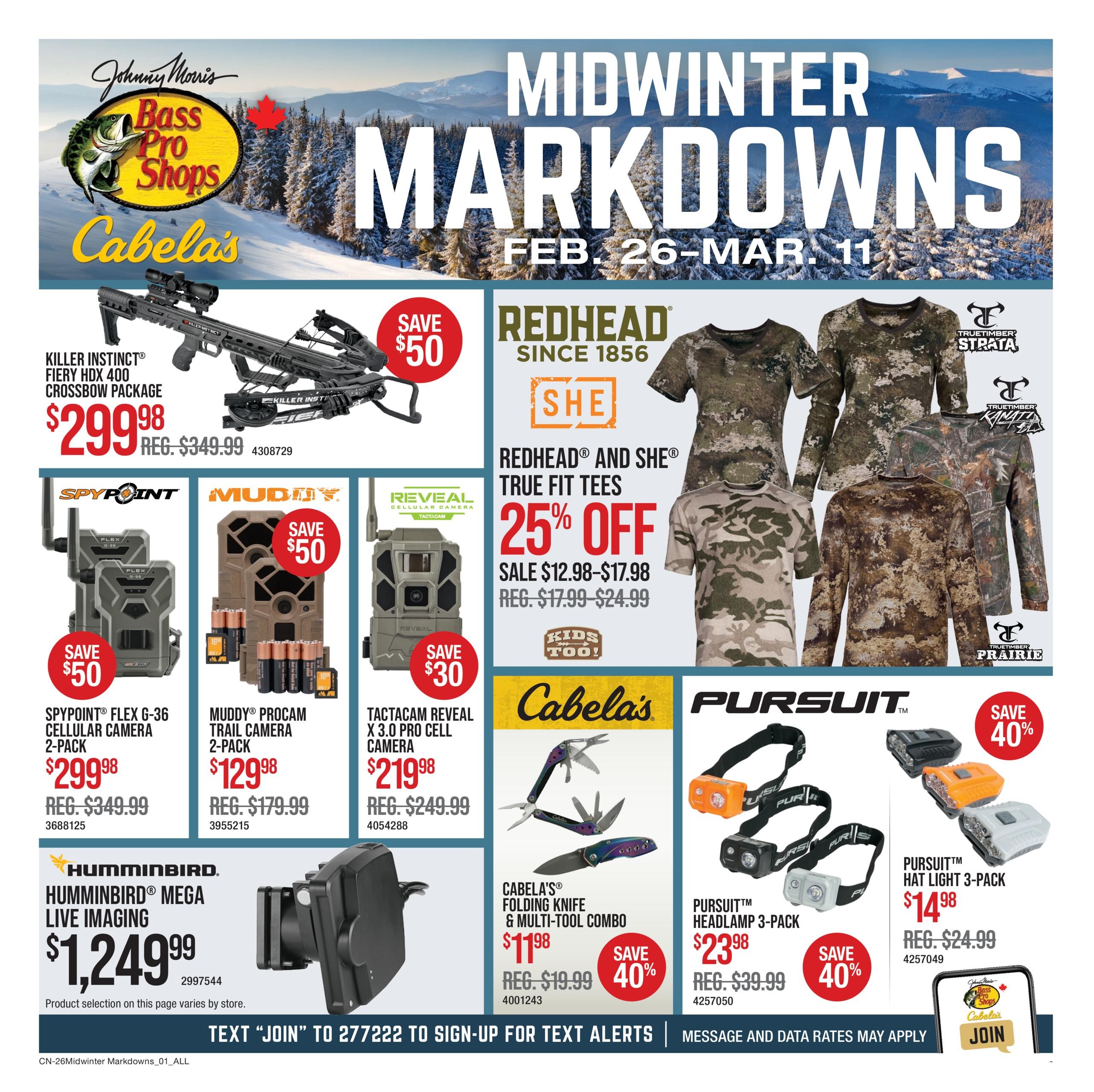 Cabela's Midwinter Markdowns flyer, February 26 - March 11. Featured products include the Killer Instinct Fiery HDX 400 Crossbow Package on sale for $299.98 (regularly $349.99), saving $50. Also available are Spypoint Flex G-36 Cellular Camera 2-Pack for $299.98 (regularly $349.99), saving $50; Muddy Procam Trail Camera 2-Pack for $129.98 (regularly $179.99), saving $50; and Tactacam Reveal X 3.0 Pro Cell Camera for $219.98 (regularly $249.99), saving $30. The Humminbird Mega Live Imaging is priced at $1,249.99. Redhead and SHE True Fit Tees are 25% off, with sale prices ranging from $12.98 to $17.98 (regularly $17.99 - $24.99). Cabela's Folding Knife & Multi-Tool Combo is on sale for $11.98 (regularly $19.99), saving 40%. Pursuit Headlamp 3-Pack is $23.98 (regularly $39.99), saving 40%. Pursuit Hat Light 3-Pack is $14.98 (regularly $24.99), saving 40%. Text 'JOIN' to 277222 to sign up for text alerts.