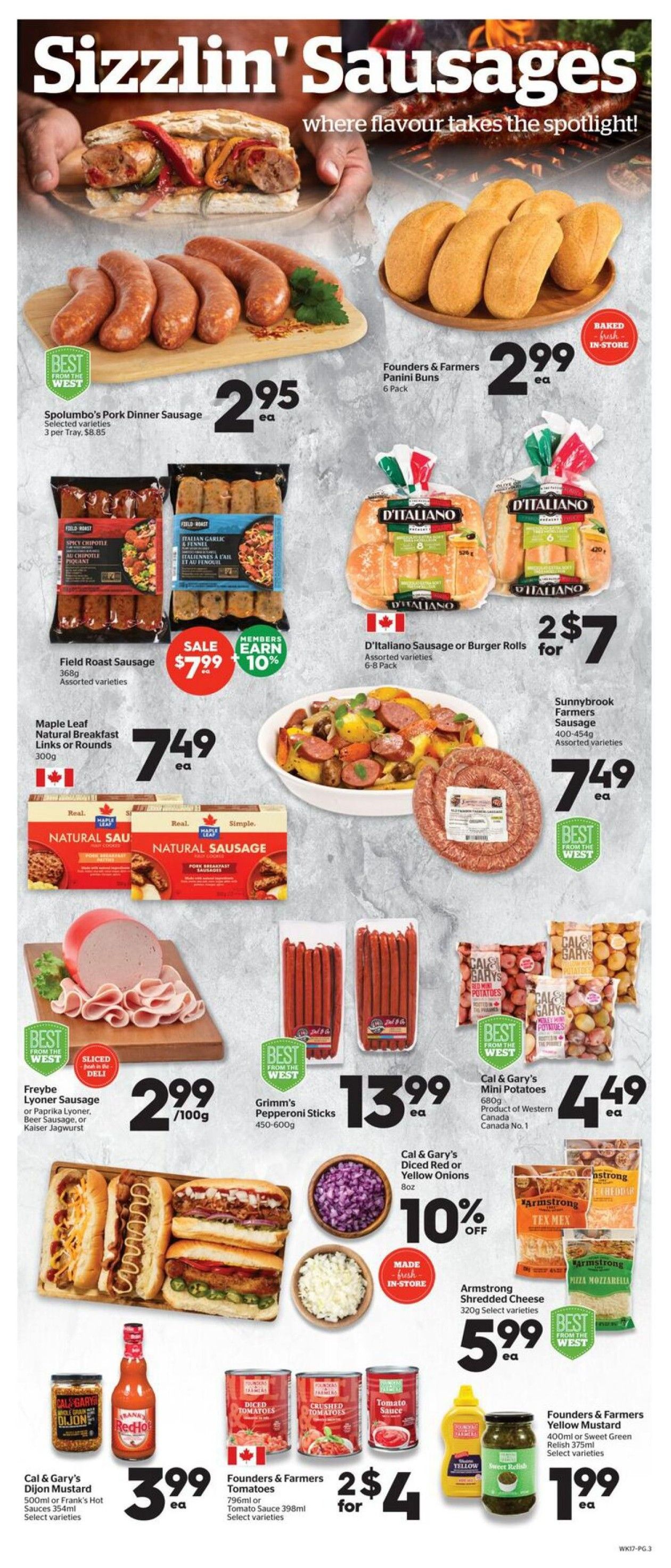 Calgary Co-op Weekly Flyer Specials, Page 3. Sizzlin' Sausages feature: Spolumbo's Pork Dinner Sausage at $2.95 each. Founders & Farmers Panini Buns (6 Pack) baked in-store for $2.99 each. Field Roast Sausage (360g, assorted varieties) on sale for $7.99 with members earning 10% off. Maple Leaf Natural Breakfast Links or Rounds (300g) for $7.49 each. Freybe Lyonner Sausage or Paprika Lyonner, Beer Sausage, or Kaiser Jagdwurst sliced at $2.99 per 100g. Grimm's Pepperoni Sticks (450-600g) for $13.99 each. D'Italiano Sausage or Burger Rolls (6-8 Pack, assorted varieties) are 2 for $7. Sunnybrook Farmers Sausage (400-450g, assorted varieties) for $7.49 each. Cal & Gary's Mini Potatoes (680g, Product of Western Canada No.1) for $4.49 each. Cal & Gary's Diced Red or Yellow Onions (8oz) are 10% off, made fresh in-store. Armstrong Shredded Cheese (320g, select varieties) for $5.99 each. Cal & Gary's Dijon Mustard (500ml) or Frank's Hot Sauces (354ml, select varieties) for $3.99 each. Founders & Farmers Tomatoes (796ml or Tomato Sauce 398ml, select varieties) are 2 for $4. Founders & Farmers Yellow Mustard (400ml) or Sweet Green Relish (375ml, select varieties) for $1.99 each.