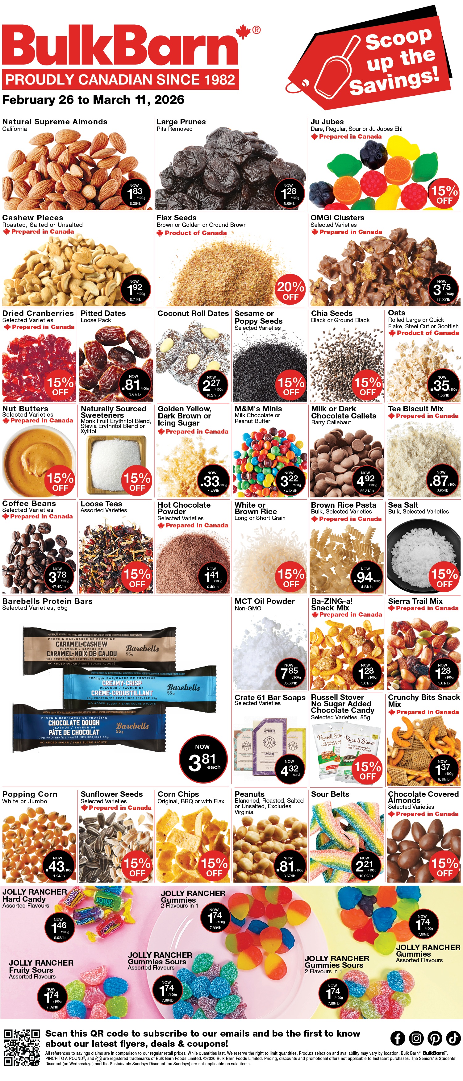 Bulk Barn flyer valid February 26 to March 11, 2026, featuring a wide array of bulk products and savings. The top section highlights Natural Supreme Almonds for $1.83/100g and Large Prunes for $1.28/100g. Ju Jubes are 15% off. Cashew Pieces are $1.92/100g, and Flax Seeds are 20% off. OMG! Clusters are $3.75/100g. Dried Cranberries, Sesame or Poppy Seeds, Chia Seeds, Nut Butters, Naturally Sourced Sweeteners, Coffee Beans, Loose Teas, White or Brown Rice, Brown Rice Pasta, and Sea Salt are all 15% off. Pitted Dates are $0.81/100g, Coconut Roll Dates are $2.27/100g, Oats are $0.35/100g, Golden Yellow, Dark Brown or Icing Sugar is $0.33/100g, M&M's Minis are $3.22/100g, Milk or Dark Chocolate Callets are $4.92/100g, Tea Biscuit Mix is $0.87/100g, and Hot Chocolate Powder is $1.41/100g. Barebells Protein Bars (55g) are $3.81 each. MCT Oil Powder is $7.85/100g. Crate 61 Bar Soaps are $4.32 each. Ba-ZING-a! Snack Mix and Sierra Trail Mix are both $1.28/100g. Russell Stover No Sugar Added Chocolate Candy (85g) is 15% off. Crunchy Bits Snack Mix is $1.37/100g. Popping Corn is $0.43/100g, Peanuts are $0.81/100g, and Sour Belts are $2.21/100g. Sunflower Seeds, Corn Chips, and Chocolate Covered Almonds are 15% off. Jolly Rancher Hard Candy is $1.46/100g. Jolly Rancher Gummies, Fruity Sours, and Gummies Sours are all $1.74/100g. The flyer encourages customers to 'Scoop up the Savings!' and subscribe to emails via QR code.