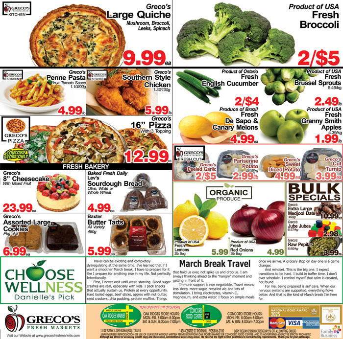 Greco's Fresh Markets flyer specials page 2 features a variety of fresh produce and bakery items. Highlights include Greco's Large Quiche for $9.99, Penne Pasta for $4.99, Southern Style Chicken for $5.99, and 16' Pizza with 3 Topping for $12.99. Fresh produce offers include USA Fresh Broccoli at 2 for $5, Ontario Fresh English Cucumber at 2 for $4, Brazil Fresh De Sapo & Canary Melons for $4.99, USA Fresh Granny Smith Apples for $1.99, USA Fresh Lemons for $5.99, and USA Fresh Red Onions for $4.99. The fresh bakery section offers Greco's 8' Cheesecake with Mixed Fruit for $23.99, Lev's Sourdough Bread for $4.99, and Greco's Assorted Large Cookies for $6.99. Baxter Butter Tarts are available for $5.99. Bulk specials include Extra Large Medjool Dates for $10.99, Jube Jube's for $2.98, and Raw Pepitas for $3.99. The flyer also promotes 'Choose Wellness' with Danielle's Pick and a 'March Break Travel' section.