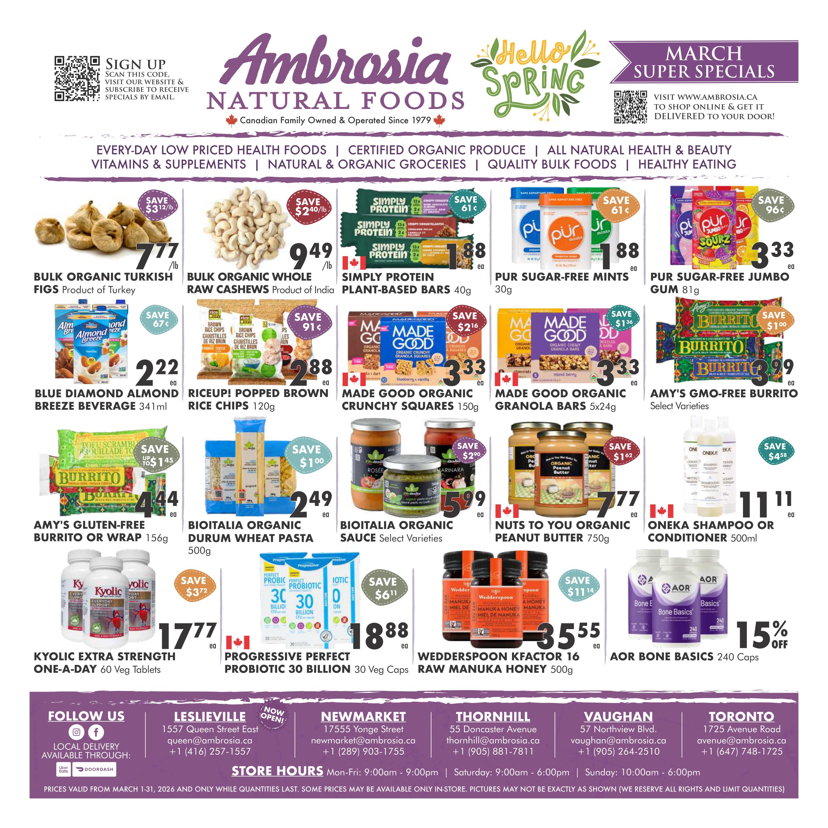Ambrosia Natural Foods March Super Specials flyer page 1 features a variety of health food products. Deals include Bulk Organic Turkish Figs for $7.77/lb, Bulk Organic Whole Raw Cashews for $9.49/lb, Simply Protein Plant-Based Bars 40g for $1.88 each, Pur Sugar-Free Mints 30g for $1.88 each, and Pur Sugar-Free Jumbo Gum 81g for $3.33 each. Also featured are Blue Diamond Almond Breeze Beverage 341ml for $2.22 each, Riceup! Popped Brown Rice Chips 120g for $2.88 each, Made Good Organic Crunchy Squares 150g for $3.33 each, Made Good Organic Granola Bars 5x24g for $3.33 each, and Amy's GMO-Free Burrito or Wrap 156g for $3.99 each. Other offers include Bioitalia Organic Durum Wheat Pasta 500g for $2.49 each, Bioitalia Organic Sauce (select varieties) for $5.99 each, Nuts to You Organic Peanut Butter 750g for $7.77 each, Oneka Shampoo or Conditioner 500ml for $11.11 each, Kyolic Extra Strength One-A-Day 60 Veg Tablets for $17.77 each, Progressive Perfect Probiotic 30 Billion 30 Veg Caps for $18.88 each, Wedderspoon Kfactor 16 Raw Manuka Honey 500g for $35.55 each, and AOR Bone Basics 240 Caps with 15% off. The flyer also includes store locations and contact information for Leslieville, Newmarket, Thornhill, Vaughan, and Toronto.