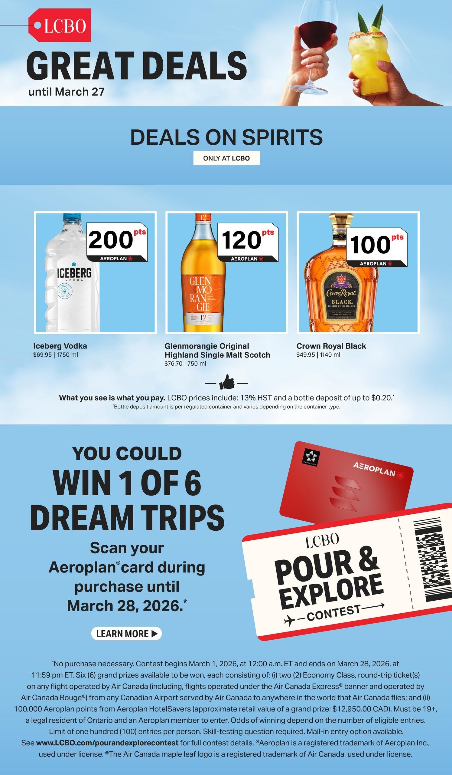 LCBO Great Deals flyer, valid until March 27. Deals on spirits only at LCBO. Featured products include Iceberg Vodka for $69.95 (1750 ml) with 200 Aeroplan points, Glenmorangie Original Highland Single Malt Scotch for $76.70 (750 ml) with 120 Aeroplan points, and Crown Royal Black for $49.95 (1140 ml) with 100 Aeroplan points. LCBO prices include 13% HST and a bottle deposit up to $0.20. You could win 1 of 6 dream trips by scanning your Aeroplan card during purchase until March 28, 2026. Learn more about the LCBO Pour & Explore Contest, which begins March 1, 2026, and ends March 28, 2026. Six grand prizes include round-trip Economy Class tickets on Air Canada and Aeroplan points. The contest is open to individuals 19+ and requires a skill-testing question. Full contest details are available at LCBO.com/pourandexplorecontest.