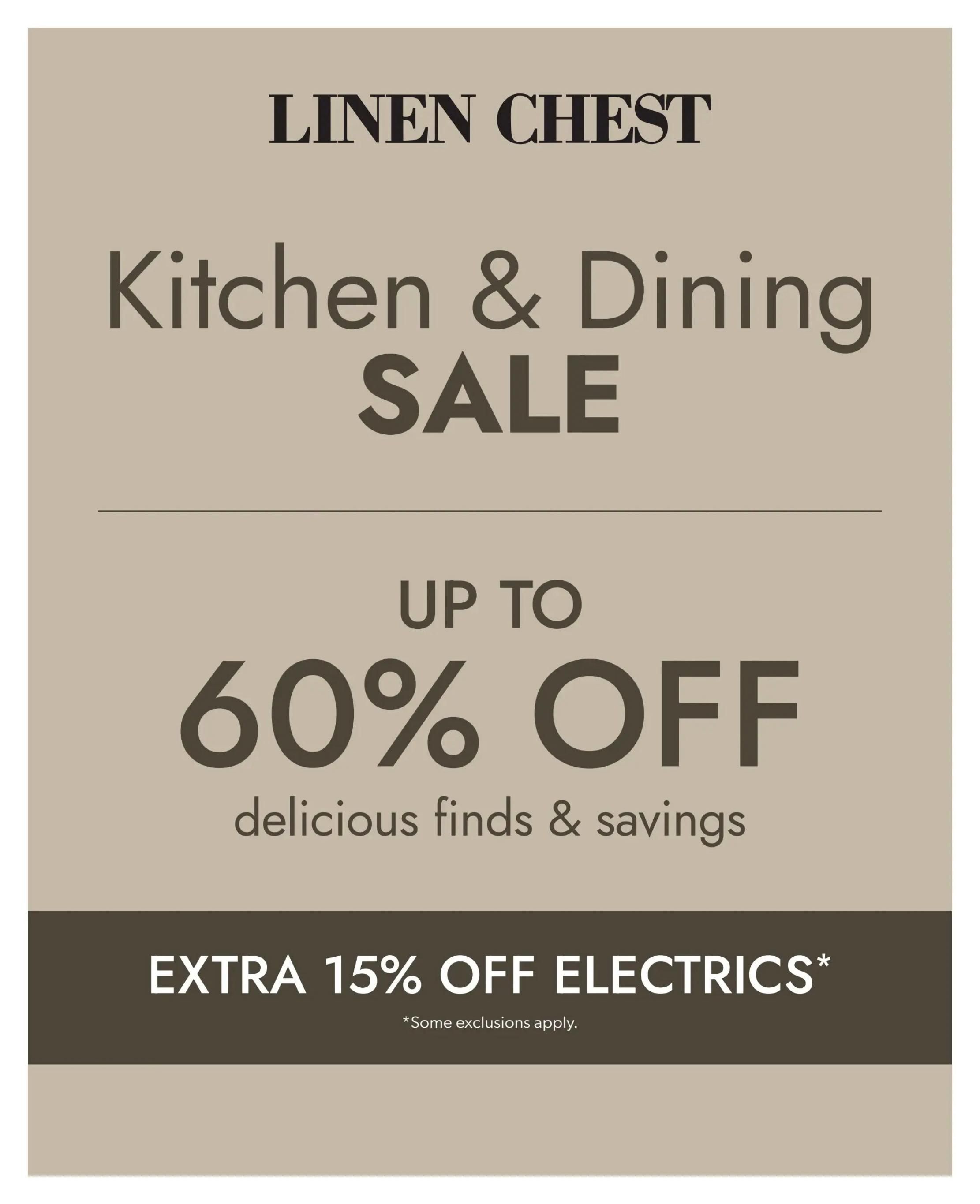 Linen Chest Kitchen & Dining Sale featuring up to 60% off delicious finds and savings. Extra 15% off electrics with some exclusions applying. This is page 1 of the flyer.