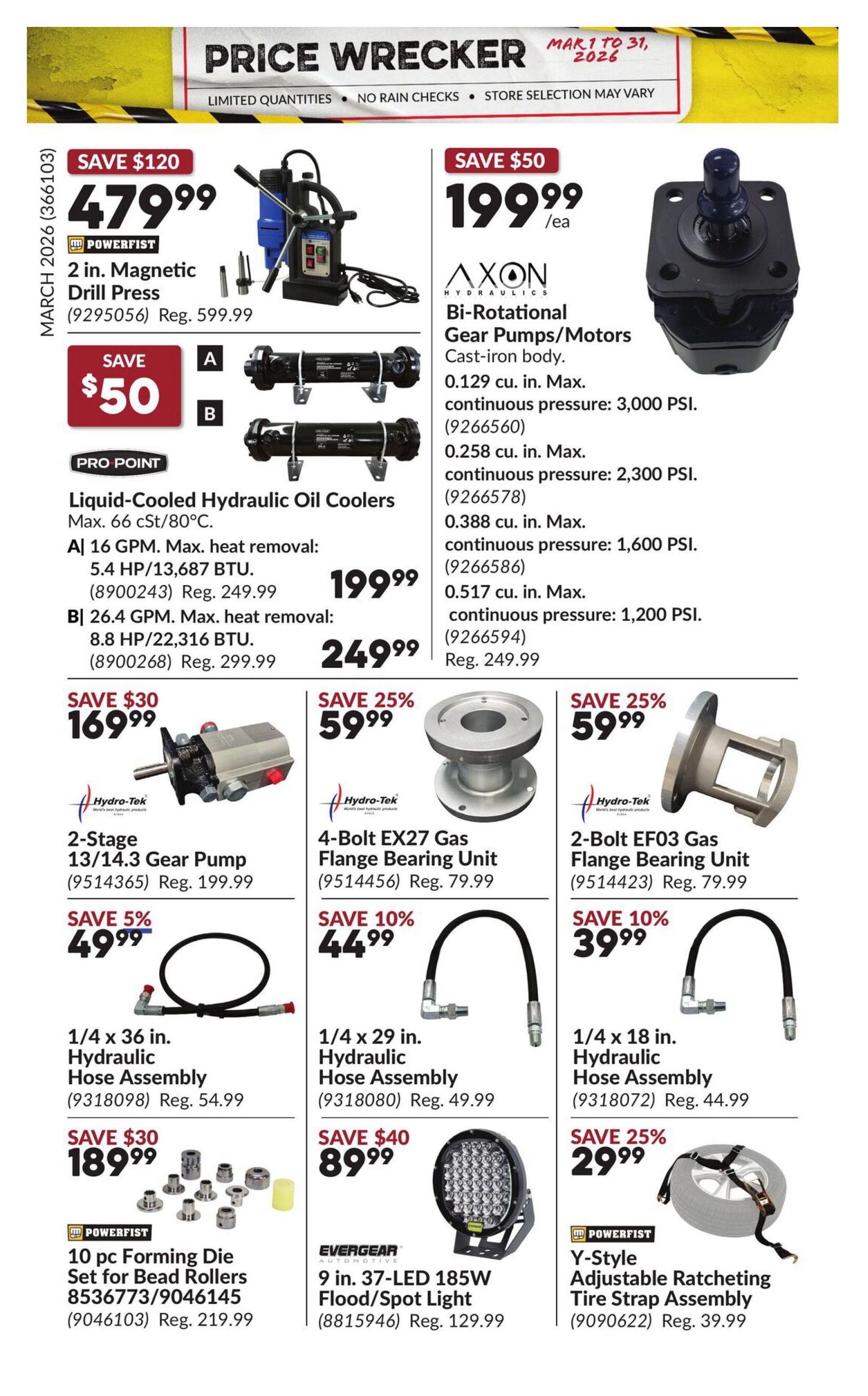 Princess Auto Price Wrecker flyer, page 30. Featured items include a Powerfist 2 in. Magnetic Drill Press on sale for $479.99 (Save $120), and Axon Bi-Rotational Gear Pumps/Motors starting at $199.99/ea. Also available are Pro Point Liquid-Cooled Hydraulic Oil Coolers: Model A (16 GPM) for $199.99 (Reg. $249.99) and Model B (26.4 GPM) for $249.99 (Reg. $299.99). Hydro-Tek 2-Stage 13/14.3 Gear Pump is $169.99 (Save $30). Hydro-Tek 4-Bolt EX27 Gas Flange Bearing Unit is $59.99 (Save 25%). Hydro-Tek 2-Bolt EF03 Gas Flange Bearing Unit is $59.99 (Save 25%). Hydraulic hose assemblies are on sale: 1/4 x 36 in. for $49.99 (Save 5%), 1/4 x 29 in. for $44.99 (Save 10%), and 1/4 x 18 in. for $39.99 (Save 10%). Powerfist 10 pc. Forming Die Set for Bead Rollers is $189.99 (Save $30). Evergear 9 in. 37-LED 185W Flood/Spot Light is $89.99 (Save $40). Powerfist Y-Style Adjustable Ratcheting Tire Strap Assembly is $29.99 (Save 25%).