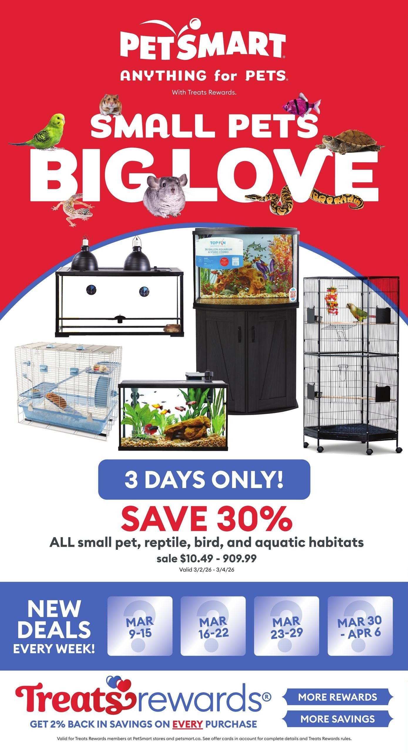 PetSmart flyer featuring 'Small Pets Big Love' theme. Includes a 3-day sale offering 30% off all small pet, reptile, bird, and aquatic habitats, with prices ranging from $10.49 to $909.99, valid March 2nd to April 6th. The page showcases various habitats including a large multi-level bird cage, a reptile terrarium with heat lamps, a hamster cage, and a Top Fin 30-gallon aquarium and stand combo. Also highlights 'New Deals Every Week!' with specific deal periods: March 9-15, March 16-22, March 23-29, and March 30 - April 6. The bottom of the page promotes the Treats Rewards program, offering 2% back in savings on every purchase.