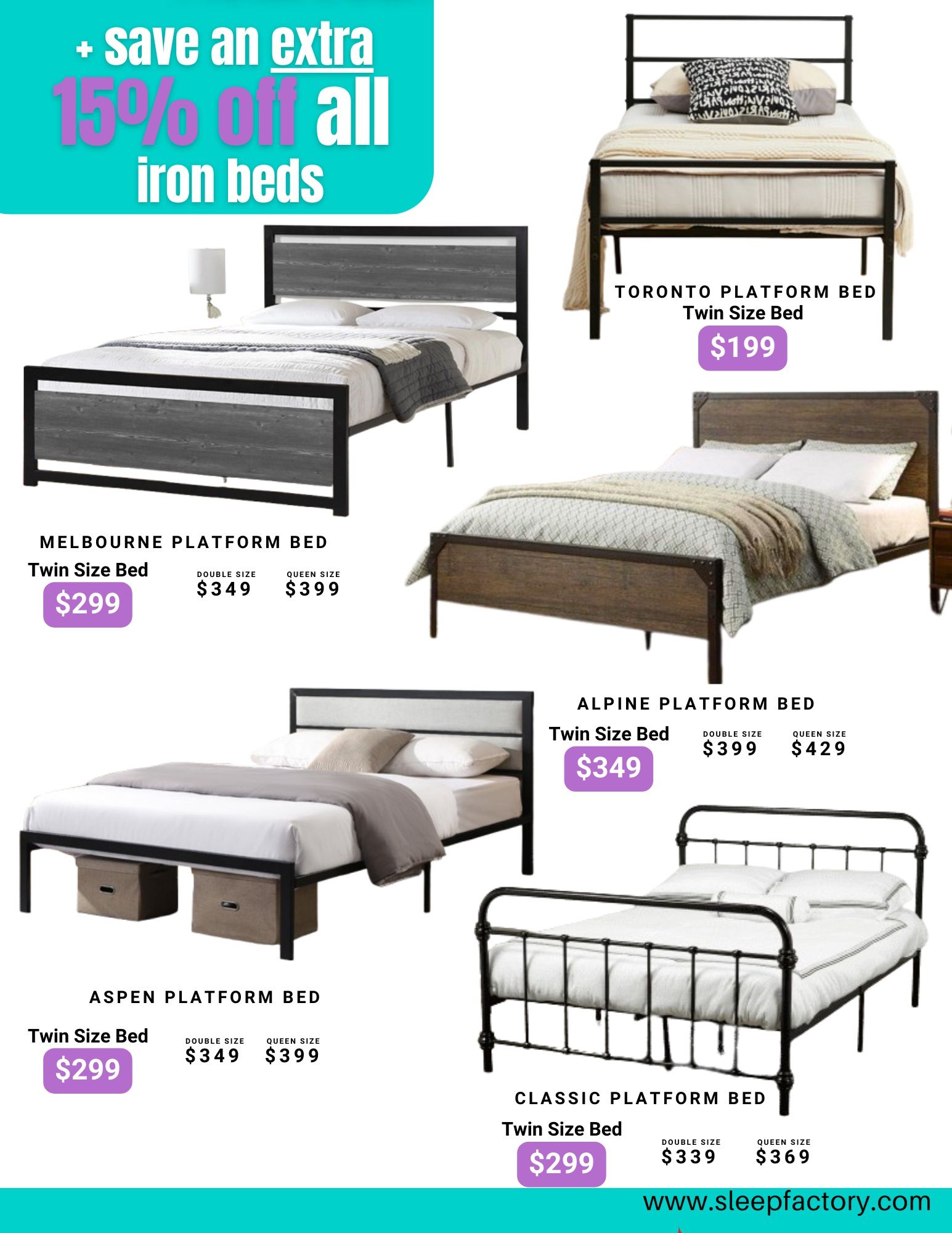 The Sleep Factory flyer specials page 6 features an offer for an extra 15% off all iron beds. Featured beds include the Toronto Platform Bed in Twin Size for $199, the Melbourne Platform Bed in Twin Size for $299, Double Size for $349, and Queen Size for $399. The Alpine Platform Bed is shown in Twin Size for $349, Double Size for $399, and Queen Size for $429. The Aspen Platform Bed is available in Twin Size for $299, Double Size for $349, and Queen Size for $399. The Classic Platform Bed is also featured in Twin Size for $299, Double Size for $339, and Queen Size for $369. Visit www.sleepfactory.com for more details.