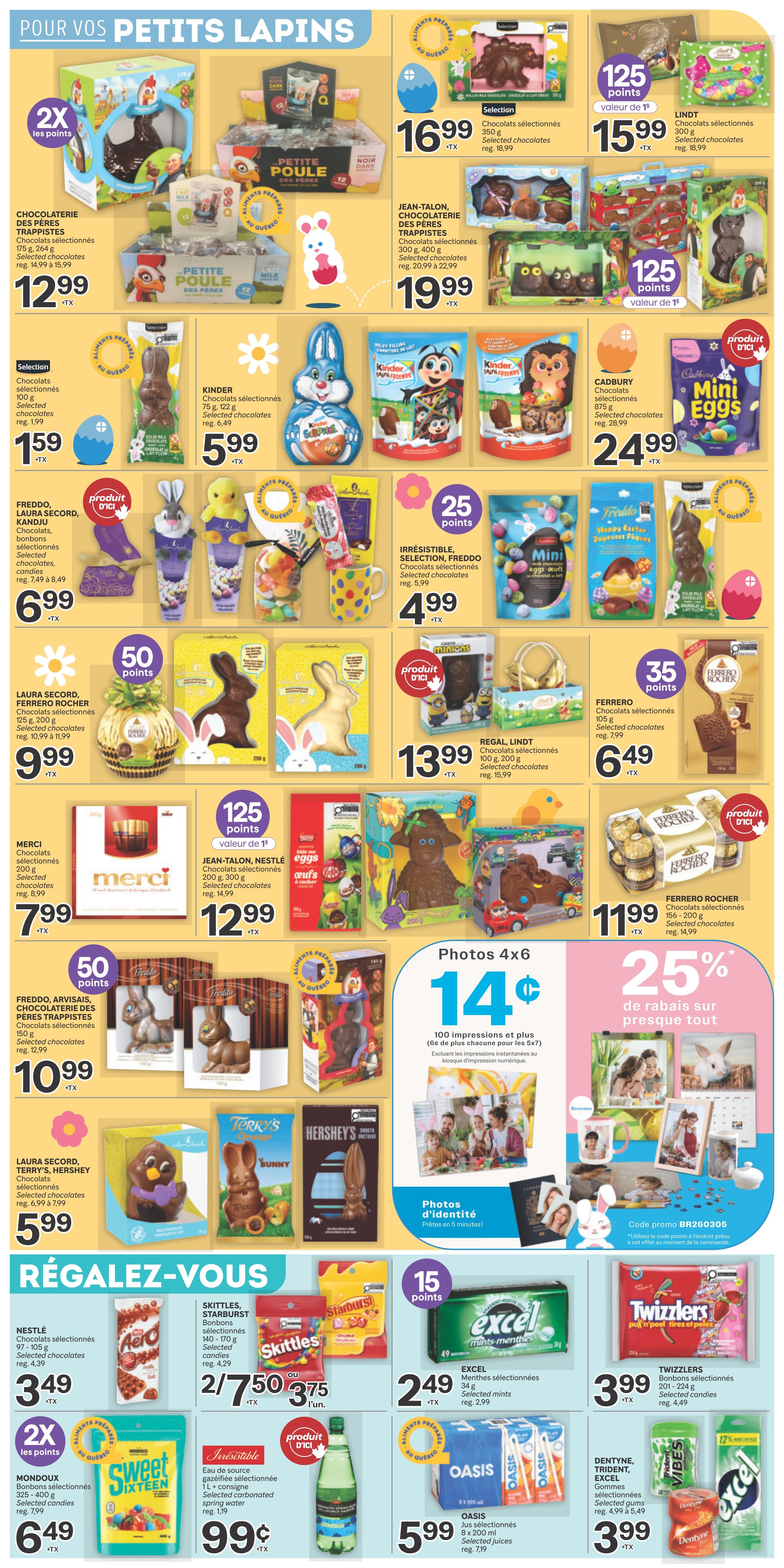 Brunet weekly flyer specials page 7 features a wide selection of Easter chocolates and candies. Featured items include Chocolaterie des Pères Trappistes selected chocolates for $12.99, Jean-Talon selected chocolates for $19.99, Lindt selected chocolates for $15.99, and Cadbury Mini Eggs for $24.99. Also available are Kinder selected chocolates for $5.99, Freddo, Laura Secord, and Kinder selected chocolates for $6.99, Irresistible, Selection, Freddo selected chocolates for $4.99, Laura Secord and Ferrero Rocher selected chocolates for $9.99, Regal, Lindt selected chocolates for $13.99, and Ferrero Rocher selected chocolates for $11.99. Merci chocolates are $7.99, and Jean-Talon, Nestlé selected chocolates are $12.99. Freddo, Chocolaterie des Pères Trappistes selected chocolates are $10.99. Laura Secord, Terry's, Hershey's selected chocolates are $5.99. The flyer also promotes 4x6 photo prints for $14 and 25% off select items. In the 'Treat Yourself' section, Nestlé selected chocolates are $3.49, Skittles/Starburst selected candies are 2 for $7.50, Excel selected mints are $2.49, Twizzlers selected candies are $3.99, Mondoux selected candies are $6.49, Oasis selected carbonated spring water is $0.99, and Oasis selected juices are $5.99. Dentyn, Trident, Excel selected gummies are $3.99.