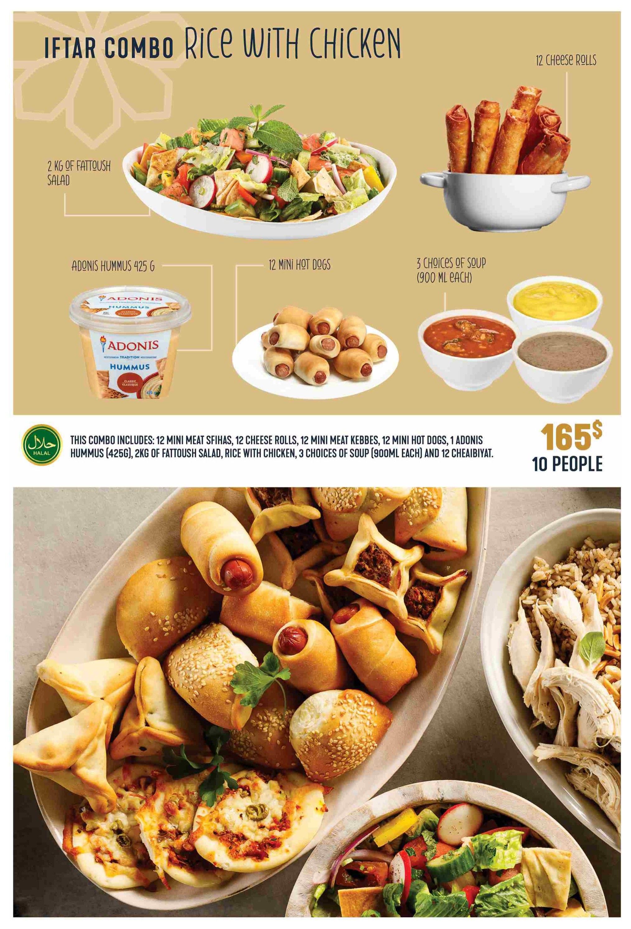 Adonis weekly flyer specials page 14 features an Iftar Combo Rice with Chicken. This combo includes 12 mini meat sfihas, 12 cheese rolls, 12 mini meat kebbes, 12 mini hot dogs, 1 Adonis Hummus (425g), 2kg of Fattoush Salad, rice with chicken, 3 choices of soup (900ml each), and 12 cheaibiyat. The combo is priced at $165 and serves 10 people. The Halal certified combo is ideal for family gatherings.