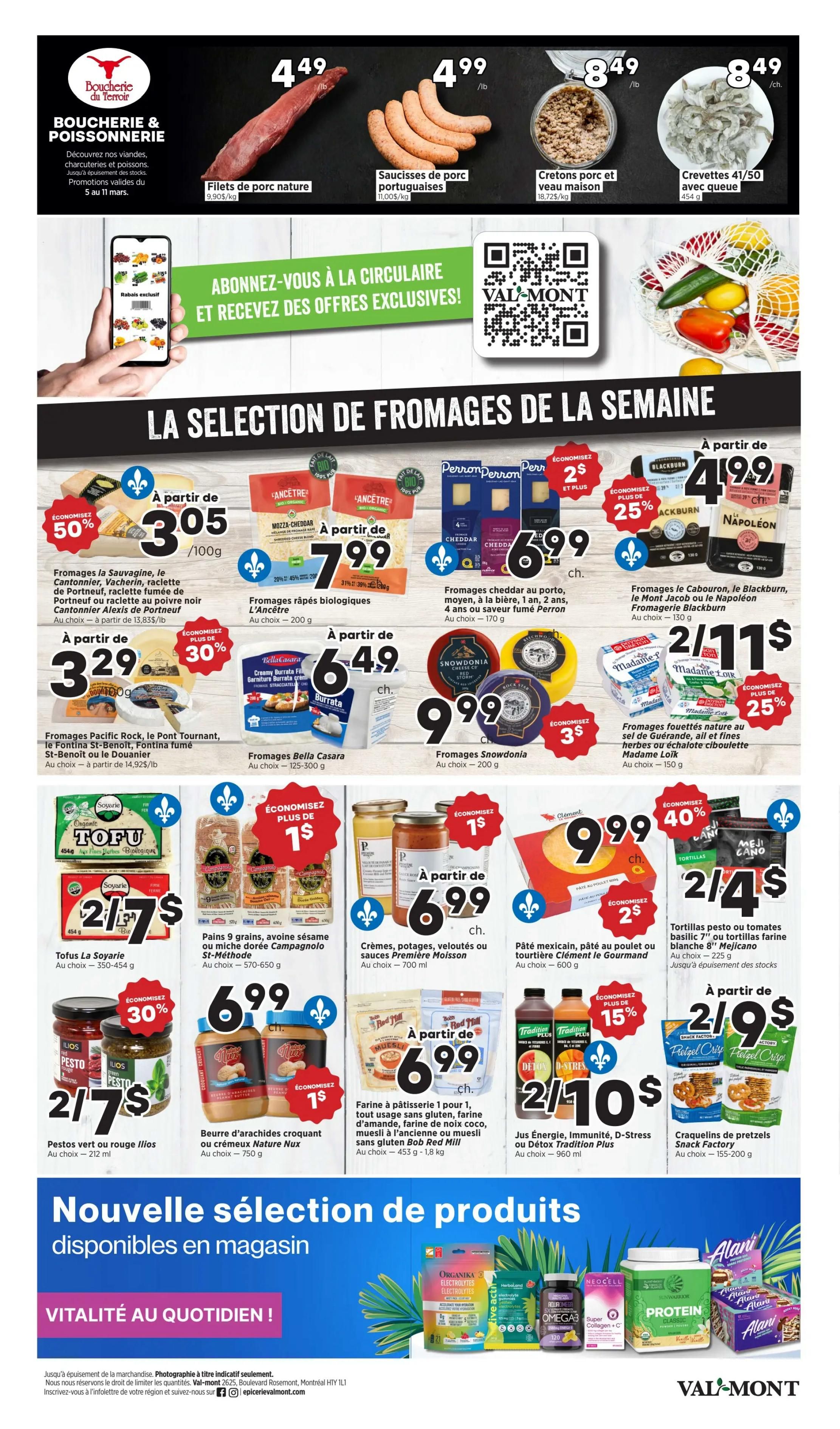Valmont weekly flyer specials page 3 features a selection of cheeses and other grocery items. Top section includes pork tenderloin for $4.49/lb, Portuguese pork sausages for $4.99/lb, ground pork and veal for $8.49/lb, and 41/50 shrimp with tail for $8.49/lb. The main feature is 'The Cheese Selection of the Week'. Offers include Fromages la Sauvagine, le Cantoinnier, Vacherin, raclette de Portneuf, raclette fumée de Portneuf or raclette au poivre noir Cantonier Alexis de Portneuf starting at $3.05/100g with a 50% saving. Organic bio-farmed grated cheeses like Mozza-Cheddar are $7.99/200g. Fromages Cheddar au porc, moyen, à la bière, 1 an, 2 ans, 4 ans or saveur fumée Perron are $6.99/170g. Fromages à la Cabourne, le Blackburn, le Mont Jacob or le Napoléon Fromagerie Blackburn are $4.99/130g with a 25% saving. Pacific Rock, le Pont Tournant, le Fontina St-Benoit, Fontina fumé St-Benoit or le Douanier cheeses are $3.29/100g with a 30% saving. Bella Casara Burrata cheese is $6.49/125-300g. Snowdonia cheeses are $9.99/200g. Fromages fouettés nature au sel de Guérande, ail et fines herbes or échaloite ciboulette Madame Loik are $2.11/115g with a 25% saving. Tofus La Soyarie organic tofu is $2.17/454g. Campagnolo St-Méthode 9-grain, oat, or dark chocolate sourdough bread is $6.99/570-650g. Moisson Premium sauces, creams, or veloutés are $6.99/700ml. Clément le Gourmand Mexican-style pâté, chicken pâté, or tourtière is $9.99/600g. Meijicano basil 7' or flour tortillas are $2.14/9oz with a 40% saving. Ilios pesto in green or red is $2.17/212ml with a 30% saving. Nutre Nature crunchy or creamy peanut butter is $6.99/750g with a $1 saving. Bob Red Mill gluten-free 1-for-1 baking flour, coconut flour, muesli, or ancient grain muesli is $6.99/453g-1.8kg. Tradition Plus juices like Energy, Immunity, D-Stress or Detox are $2.10/960ml. Snack Factory pretzel crisps are $2.19/155-200g. The bottom section highlights a new selection of products available in-store, including Organika Electrolytes, Neocell Super Collagen + C, and Alani Nu Protein.