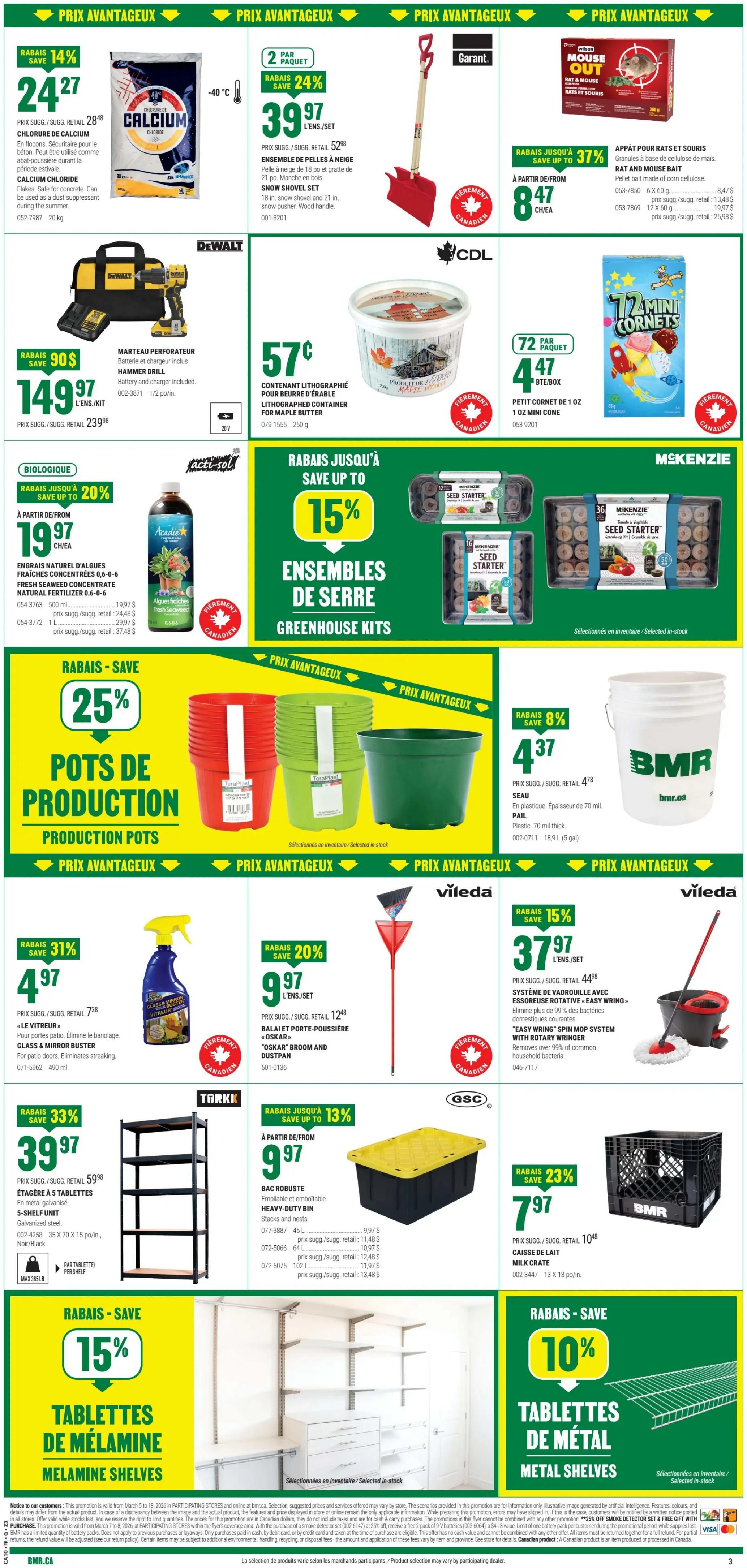 BMR Weekly Flyer Specials Page 4. Features Calcium Chloride for pools and driveways, 14% off at $24.27 for 20 kg. Snow shovel and pusher set, 24% off at $39.97 per set. Rat and mouse bait, 37% off starting at $8.47 each. DeWalt hammer drill with battery and charger, save $90, now $149.97. Lithographed container for maple butter, 57¢ each. McKenzie Seed Starter greenhouse kits, save up to 15%. TerraPlast production pots, save 25%. BMR pail, 8% off at $4.37. 'Le Vitreur' Glass & Mirror Buster spray, 31% off at $4.97. Vileda 'Oskar' broom and dustpan set, 20% off at $9.97. Vileda 'Easy Wring' spin mop system, 15% off at $37.97. Torkk 5-shelf unit, 33% off at $39.97. GSC heavy-duty bin, save up to 13%, starting at $9.97. BMR milk crate, 23% off at $7.97. Melamine shelves, save 15%. Metal shelves, save 10%.