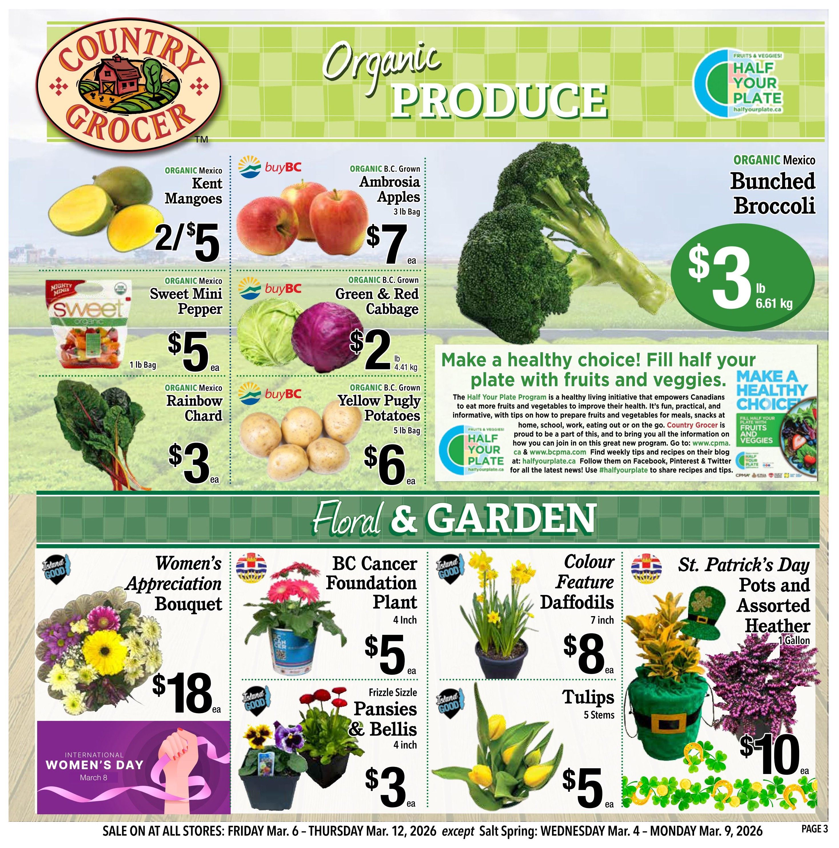 Country Grocer Weekly Flyer Specials, Page 3. Organic Mexico Kent Mangoes are 2 for $5. Organic B.C. Grown Ambrosia Apples are $7 for a 3 lb bag. Organic Mexico Sweet Mini Peppers are $5 for a 1 lb bag. Organic B.C. Grown Green & Red Cabbage is $2 per lb. Organic Mexico Rainbow Chard is $3 each. Organic B.C. Grown Yellow Pugly Potatoes are $6 for a 5 lb bag. Organic Mexico Bunched Broccoli is $3 per 6.61 kg. The flyer also features a 'Half Your Plate' program promoting healthy eating with fruits and vegetables. In the Floral & Garden section, find a Women's Appreciation Bouquet for $18. The BC Cancer Foundation Plant (4 inch) is $5. Frizzle Sizzle Pansies & Bells (4 inch) are $3. Colour Feature Daffodils (7 inch) are $8. Tulips (5 stems) are $5. St. Patrick's Day Pots and Assorted Heather (1 Gallon) are $10. Sale dates are Friday, March 6 to Thursday, March 12, 2026, with exceptions for Salt Spring: Wednesday, March 4 to Monday, March 9, 2026.