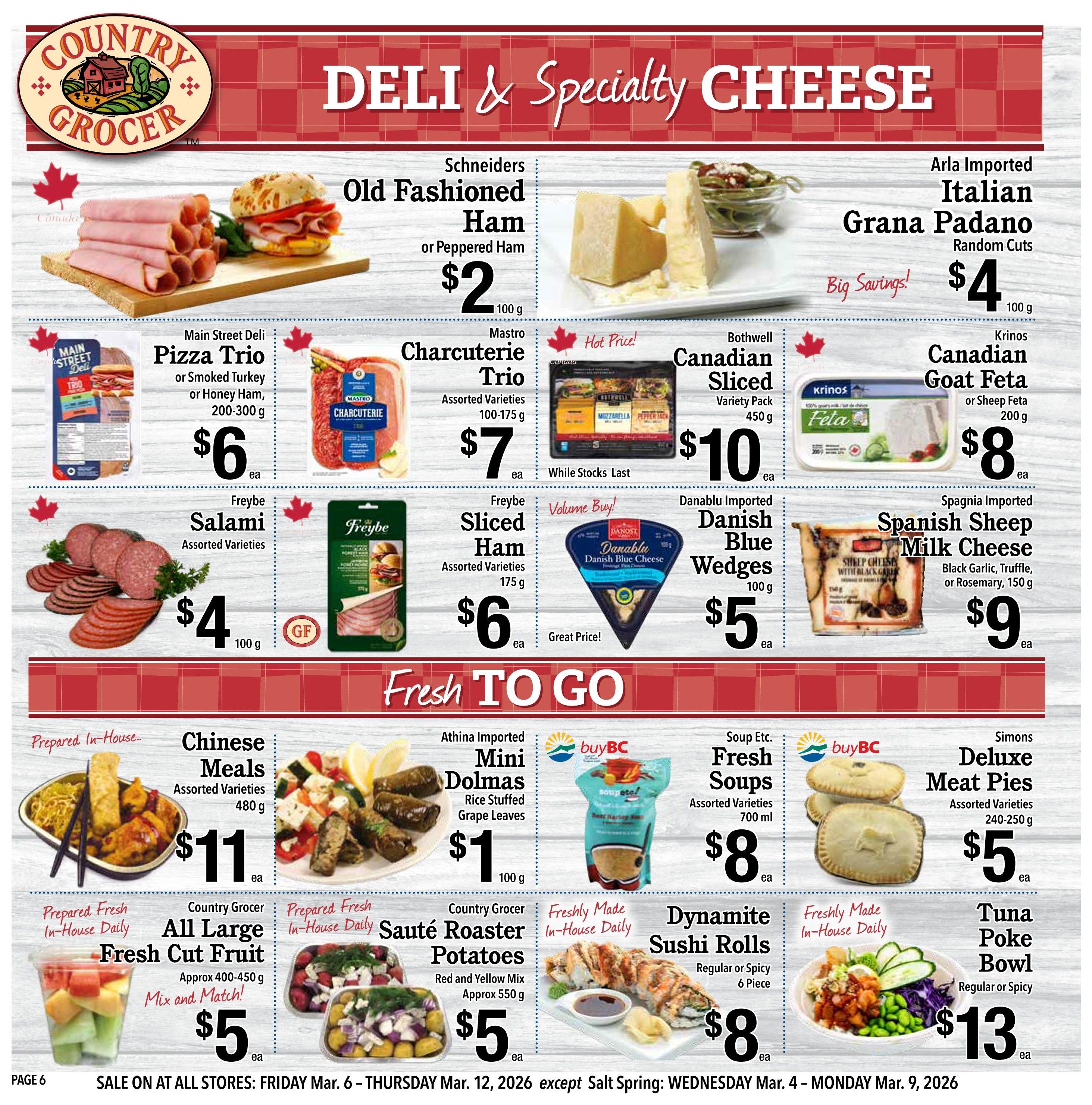 Country Grocer weekly flyer specials page 6 features deli and specialty cheese items. Schineiders Old Fashioned Ham or Peppered Ham is $2 for 100g. Main Street Deli Pizza Trio or Smoked Turkey or Honey Ham, 200-300g, is $6 each. Mastro Charcuterie Trio, assorted varieties, 100-175g, is $7 each. Freybe Salami, assorted varieties, 100g, is $4 each. Freybe Sliced Ham, assorted varieties, 175g, is $6 each. Arla Imported Italian Grana Padano Random Cuts, 100g, is $4. Bothwell Canadian Sliced Cheese, variety pack, 450g, is $10. Krinos Canadian Goat Feta or Sheep Feta, 200g, is $8. Danablu Imported Danish Blue Wedges, 100g, is $5. Spagnia Imported Spanish Sheep Milk Cheese, Black Garlic, Truffle, or Rosemary, 150g, is $9. The 'Fresh To Go' section includes Prepared In-House Chinese Meals, assorted varieties, 480g, for $11 each. Athina Imported Mini Dolmas, rice stuffed grape leaves, 100g, is $1. Soup Etc. Fresh Soups, assorted varieties, 700ml, is $8. Simons Deluxe Meat Pies, assorted varieties, 240-250g, is $5. Prepared Fresh In-House Daily All Large Fresh Cut Fruit, approx 400-450g, is $5. Prepared Fresh In-House Daily Country Grocer Sauté Roaster Potatoes, red and yellow mix, approx 550g, is $5. Freshly Made In-House Daily Dynamite Sushi Rolls, regular or spicy, 6 piece, is $8. Freshly Made In-House Daily Tuna Poke Bowl, regular or spicy, is $13. Sale valid March 6 - March 12, 2026.