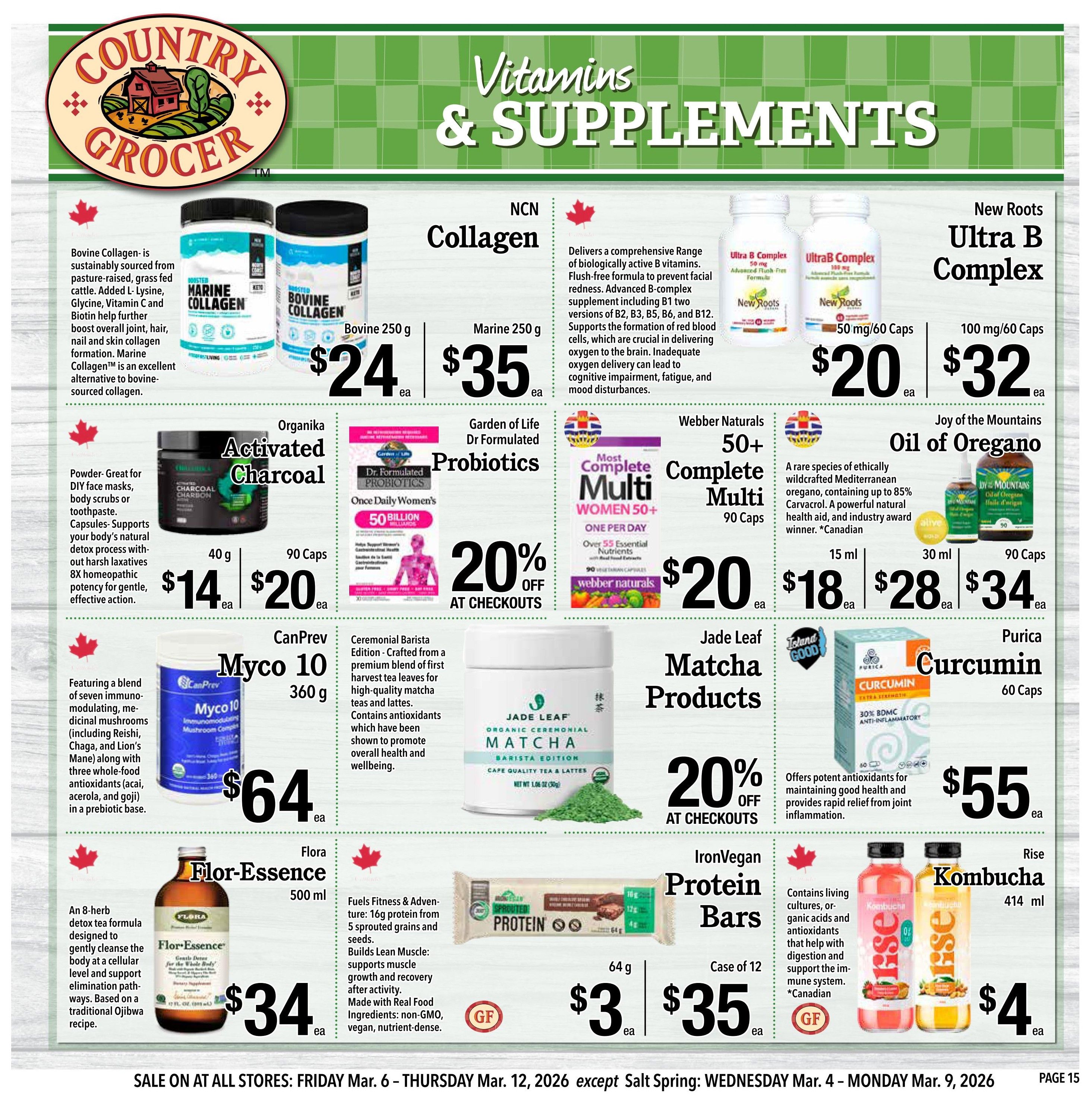 Country Grocer weekly flyer specials page 15 features a variety of vitamins and supplements. Highlighted are Bovine Collagen at $24 for 250g and Marine Collagen at $35 for 250g. NCN Collagen is available in a comprehensive range of B vitamins, with Ultra B Complex 50/60 Caps for $20 and 100/60 Caps for $32. Organika Activated Charcoal powder (40g) is $14 and capsules (90) are $20. Garden of Life Dr Formulated Probiotics are 20% off at checkouts. Webber Naturals 50+ Complete Multi for women (90 Caps) is $20. Joy of the Mountains Oil of Oregano is available in 15ml for $18, 30ml for $28, and 90 Caps for $34. CanPrev Myco 10, a blend of seven immunomodulating medicinal mushrooms, is $64 for 360g. Jade Leaf Organic Ceremonial Matcha Barista Edition is 20% off at checkouts. Purica Curcumin Extra Strength (60 Caps) is $55. Flor-Essence 500ml detox tea is $34. IronVegan Protein Bars are $3 each or a case of 12 for $35. Rise Kombucha (414ml) is $4. The flyer is valid from Friday, March 6 to Thursday, March 12, 2026.