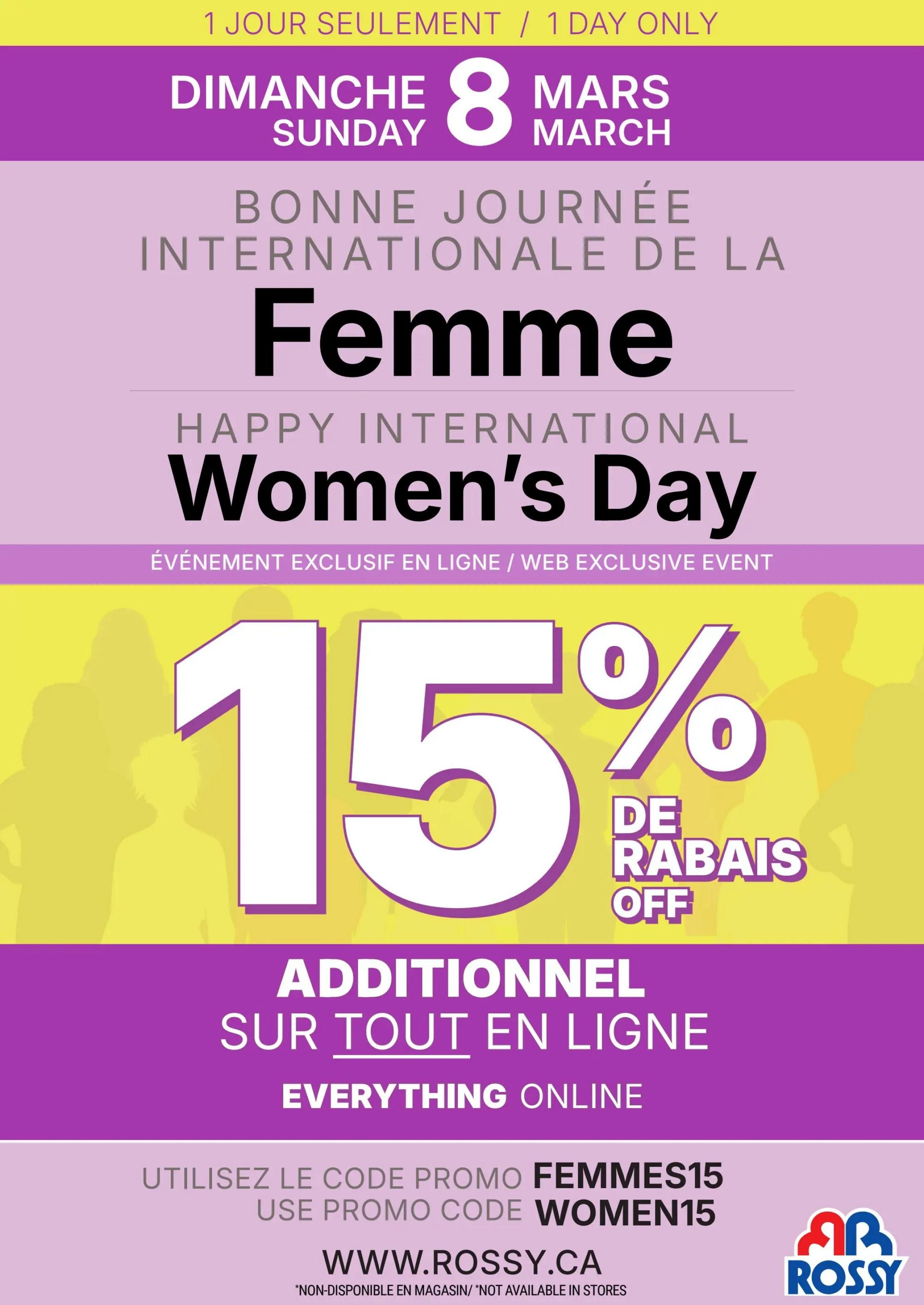 Rossy flyer, page 11. Special 1-day only event on Sunday, March 8th, celebrating Happy International Women's Day. Get an additional 15% off everything online with promo code WOMEN15. Visit www.rossy.ca. Note: This offer is not available in stores. The Rossy logo is displayed.