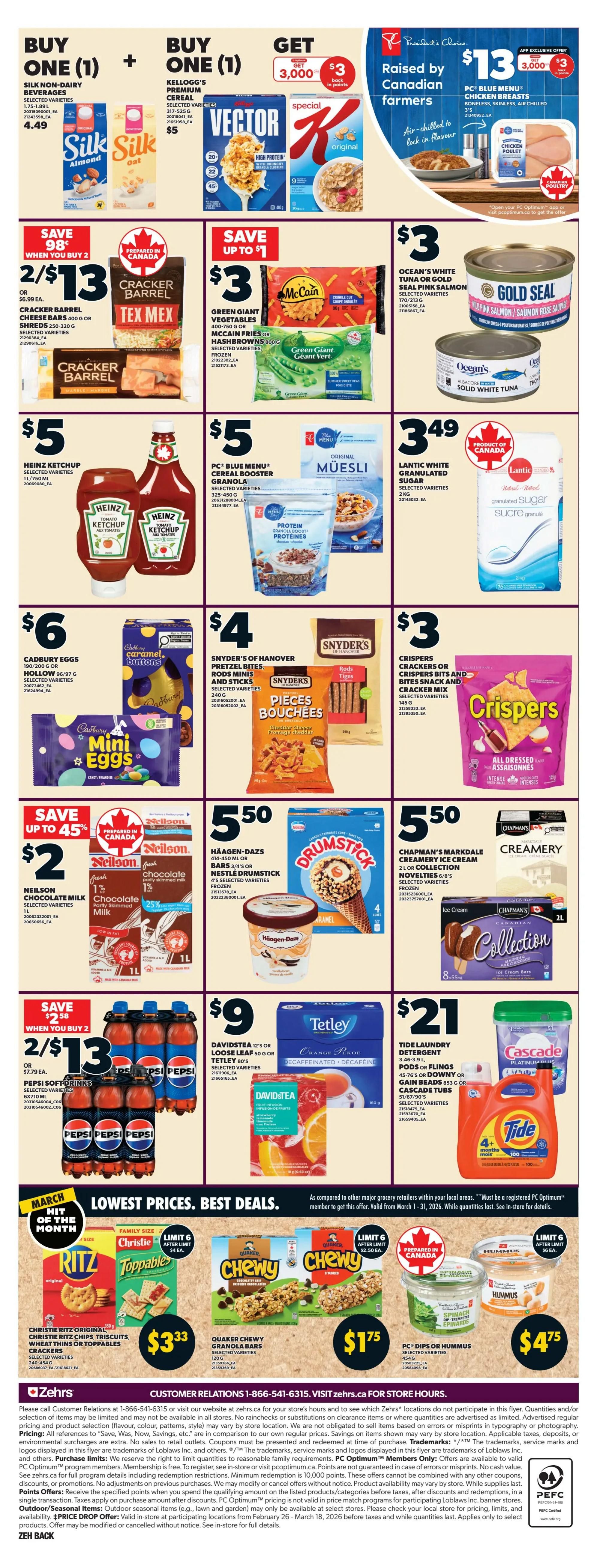 Zehrs weekly flyer specials page 4 features buy one get one offers on Silk non-dairy beverages for $4.49 and Kellogg's Vector cereal for $5. Get $3 back in PC Optimum points when you buy 3,000 points on PC Blue Menu chicken breasts for $13. Save 98 cents when you buy 2 Cracker Barrel cheese bars or Cracker Barrel shredded cheese for $13. Save up to $1 on McCain green giant vegetables or McCain fries for $3. Ocean's white tuna or gold seal pink salmon is $3. Heinz ketchup is $5. PC Blue Menu cereal booster granola is $5. Lantic white granulated sugar is $3.49. Cadbury eggs and hollows are $6. Snyder's of Hanover pretzel bites, rods, minis and sticks, and bites snack and cracker mix are $4. Crispers crackers or crispers bits and bites snack and cracker mix are $3. Save up to 45% on Neilson chocolate milk for $2. Häagen-Dazs ice cream bars or Nestlé Drumstick are $5.50. Chapman's Markdale Creamery ice cream is $5.50. Save $2.58 when you buy 2 Pepsi soft drinks for 2 for $13, or $7.79 each. David's Tea 12's or loose leaf tea is $9. Tetley 90's tea is $9. Tide laundry detergent is $21, and Cascade Platinum dish detergent is also available. Lowest prices best deals include Christie Ritz original, Ritz wheat thins or toppable crackers for $3.33. Quaker chewy granola bars are $1.75. PC Dips or Hummus are $4.75.